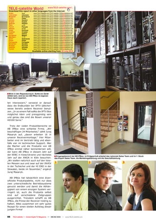 TELE-satelliteother languageswww.TELE-satellite.com/...
  Download this report in
                          World from the Internet:
  Arabic        �������       www.TELE-satellite.com/TELE-satellite-1009/ara/abipbox.pdf
  Indonesian    Indonesia     www.TELE-satellite.com/TELE-satellite-1009/bid/abipbox.pdf
  Bulgarian     ���������     www.TELE-satellite.com/TELE-satellite-1009/bul/abipbox.pdf
  Czech         �����         www.TELE-satellite.com/TELE-satellite-1009/ces/abipbox.pdf
  German        Deutsch       www.TELE-satellite.com/TELE-satellite-1009/deu/abipbox.pdf
  English       English       www.TELE-satellite.com/TELE-satellite-1009/eng/abipbox.pdf
  Spanish       Español       www.TELE-satellite.com/TELE-satellite-1009/esp/abipbox.pdf
  Farsi         � ����        www.TELE-satellite.com/TELE-satellite-1009/far/abipbox.pdf
  French        Français      www.TELE-satellite.com/TELE-satellite-1009/fra/abipbox.pdf
  Hebrew        �����         www.TELE-satellite.com/TELE-satellite-1009/heb/abipbox.pdf
  Greek         ��������      www.TELE-satellite.com/TELE-satellite-1009/hel/abipbox.pdf
  Croatian      ��������      www.TELE-satellite.com/TELE-satellite-1009/hrv/abipbox.pdf
  Italian       Italiano      www.TELE-satellite.com/TELE-satellite-1009/ita/abipbox.pdf
  Hungarian     ������        www.TELE-satellite.com/TELE-satellite-1009/mag/abipbox.pdf
  Mandarin      ��            www.TELE-satellite.com/TELE-satellite-1009/man/abipbox.pdf
  Dutch         Nederlands    www.TELE-satellite.com/TELE-satellite-1009/ned/abipbox.pdf
  Polish        ������        www.TELE-satellite.com/TELE-satellite-1009/pol/abipbox.pdf
  Portuguese    Português     www.TELE-satellite.com/TELE-satellite-1009/por/abipbox.pdf
  Romanian      ������        www.TELE-satellite.com/TELE-satellite-1009/rom/abipbox.pdf
  Russian       �������       www.TELE-satellite.com/TELE-satellite-1009/rus/abipbox.pdf
  Swedish       �������       www.TELE-satellite.com/TELE-satellite-1009/sve/abipbox.pdf
  Turkish       ������        www.TELE-satellite.com/TELE-satellite-1009/tur/abipbox.pdf
                             Available online starting from ������������




� ���������������������������������������������
���������������������������������������������
���������������������

len interessiert,“ verweist er darauf,
dass die Endkunden bei IPTV üblicher-
weise bereits andere Receiver benut-
zen. „In so einem Fall sollte die IPTV Box
möglichst klein und preisgünstig sein
und genau das sind die Boxen unserer
HD100 Serie.“

  Trotz der vielen Produktbereiche ist
AB IPBox eine schlanke Firma. „Wir
beschäftigen 24 Mitarbeiter,“ zählt Juraj
Masaryk auf, „davon arbeiten 16 in
unserer Receivermontage.“ Vier Mitar-
beiter sind im Vertrieb tätig und eben-
falls vier im technischen Support. Wer
die Macher und die Produkte von AB
IPBox einmal näher kennenlernen will,
der kann AB IPBox in diesem Jahr auf
der EEBC in Kiew/Ukraine und nächstes
                                                           � ����������������������������������������������������������������������������������������������
Jahr auf der ANGA in Köln besuchen.                         ����������������������������������������������������������������������
„Wir stellen natürlich auch auf den loka-
len Messen aus und zwar auf der INVEX                        1                                  2                                    3
in der Tschechei und der HI END in der
Slowakei, beide im November,“ ergänzt
Juraj Masaryk.

  AB IPBox hat tatsächlich eine diver-
��������� ���������������� ������ ���� �����
zwei unterschiedliche Betriebssysteme
genutzt werden und damit die Abhän-
gigkeit von einem einzigen System ver-
ringert ist, auch die Produkte selbst
sind auf verschiedene Zielgruppen
ausgerichtet. Trotzdem schafft es AB
IPBox, die Preise der Receiver niedrig zu
halten. Alles zusammen ein sehr gutes
Rezept für einen steilen Aufstieg dieser
jungen Firma!


88    TELE-satellite — Global Digital TV Magazine — 08-09/2010 — www.TELE-satellite.com
 