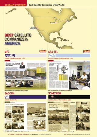 COMPANY OVERVIEW                                         Best Satellite Companies of the World




                                                                                                                              MFC
                                                                                       SADOUN 


                                                             SEATEL 
                                                            SONICVIEW 




BEST SATELLITE
COMPANIES in
AMERICA

MFC                                                                                SEA TEL
Satellite Filter Manufacturer, USA                                                 Maritime 3-Axis Dish Manufacturer, USA




www.TELE-satellite.com/TELE-satellite-0903/eng/mfc.pdf                             www.TELE-satellite.com/TELE-satellite-0911/eng/seatel.pdf


SADOUN                                                                             SONICVIEW
Satellite Dealer, USA                                                              Satellite Receiver Manufacturer, USA




www.TELE-satellite.com/TELE-satellite-0707/eng/sadoun.pdf                          www.TELE-satellite.com/TELE-satellite-0903/eng/sonicview.pdf

        TELE-satellite — Global Digital TV Magazine — 08-09/2010 — www.TELE-satellite.com                                Note: Replace eng with corresponding language code - see page 126
 