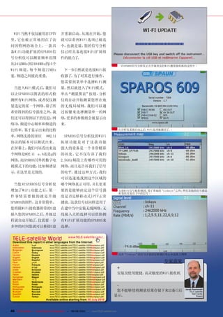 WiFi当然不仅仅被用在IPTV                        并重新启动。从现在开始，您
里，它也被正常地用在了访                              就可以看到WiFi选项已被选
问因特网的场合上。一款具                              中，也就是说，您的信号分析
备WiFi功能扩展的SPAROS信                         仪已经具备连接WiFi扩展组
号分析仪可以测量频率范围                              件的能力了。
从2412MHz到2484MHz的14个                                                                       一台SPAROS信号分析仪正在升级到支持WiFi测量接收机的过程中
WiFi频道。每个频道22M Hz                            下一步自然就是连接WiFi接
宽。频道之间彼此重叠。                               收器了。为了对其进行操作，
                                          您需要到菜单中选择WiFi测
  当进入WiFi模式后，我们可                          量。然后就进入了WiFi模式。
以让SPAROS以图表的形式检                           单击“测量图表”按钮，分析
测所有WiFi网络，或者仅仅测                           仪将自动开始测量您所在地
量选定的某一个网络。除了所                             的无线局域网。我们可以通
希望得到的信号强度之外，我                             过按键来选择测量单一的网
们还可以得到以下的信息：网                             络，更多的参数将会被显示出
络ID，频道中心频率和频道的                            来。
比特率。基于显示出来的比特                                                                              在分析仪重新启动之后，WiFi选项被激活了。

率，网络支持的IEEE                  802.11          SPAROS信号分析仪的WiFi
协议的版本可以测试出来。                              拓 展功 能 是 对 于 这 款 功 能
在屏幕上，我们可以看出来这                             强大的设备是一个非常精彩
个网络是802.11 a、b还是g的                        的补充。它不仅告诉了我们
网络。而SPAROS另外的数字电                          2.5GHz频段上有哪些可用的
视模式下的功能，比如频谱显                             网络，而且还告诉我们了信号
示，在这里是无效的。                                的电平。通过这种方式，我们
                                          可以迅速地找到这个区域的
  当您对SPAROS信号分析仪                          哪个网络真正可用，并且更重
增加了WiFi功能之后，第一                            要的是能够决定这个信号强                                     五组WiFi信号被检测到。除了本地的“Linksys“之外，所有其他的信号都是
                                                                                           相邻的其他房子中的信号
件 事情 需 要 做 的 就 是 升 级                      度是否足够移动式IPTV正常
SPAROS的固件。这非常简单。                          播放。这款信号以同样适用于
您将随WiFi接收器附带的U盘                           在建中当中安装无线网络。无
插入您的SPAROS之后，升级过                          线接入点的选择可以借助拥
程就自动开始了 仅需要一分
       。                                  有WiFi扩展功能的SPAROS来
多钟的时间您就可以移除U盘                             选择。


 TELE-satellite World                            www.TELE-satellite.com/...
 Download this report in other languages from the Internet:
 Arabic         ‫ﺍﻟﻌﺮﺑﻴﺔ‬        www.TELE-satellite.com/TELE-satellite-1009/ara/spaun.pdf
 Indonesian     Indonesia      www.TELE-satellite.com/TELE-satellite-1009/bid/spaun.pdf
 Bulgarian      Български      www.TELE-satellite.com/TELE-satellite-1009/bul/spaun.pdf
 Czech          Česky          www.TELE-satellite.com/TELE-satellite-1009/ces/spaun.pdf
 German         Deutsch        www.TELE-satellite.com/TELE-satellite-1009/deu/spaun.pdf    仅有“linksys”的信号才强到足够我们笔记本连接上网络
 English        English        www.TELE-satellite.com/TELE-satellite-1009/eng/spaun.pdf
 Spanish        Español        www.TELE-satellite.com/TELE-satellite-1009/esp/spaun.pdf
 Farsi          ‫ﻓﺎﺭﺳ ﻲ‬         www.TELE-satellite.com/TELE-satellite-1009/far/spaun.pdf                       专家意见
 French         Français       www.TELE-satellite.com/TELE-satellite-1009/fra/spaun.pdf
 Hebrew
 Greek
                ‫עברית‬
                Ελληνικά
                               www.TELE-satellite.com/TELE-satellite-1009/heb/spaun.pdf
                               www.TELE-satellite.com/TELE-satellite-1009/hel/spaun.pdf
                                                                                          +
 Croatian       Hrvatski       www.TELE-satellite.com/TELE-satellite-1009/hrv/spaun.pdf
 Italian        Italiano       www.TELE-satellite.com/TELE-satellite-1009/ita/spaun.pdf
                                                                                          安装及使用便捷。高灵敏度的WiFi接收机
 Hungarian      Magyar         www.TELE-satellite.com/TELE-satellite-1009/mag/spaun.pdf
 Mandarin       中文             www.TELE-satellite.com/TELE-satellite-1009/man/spaun.pdf
 Dutch          Nederlands     www.TELE-satellite.com/TELE-satellite-1009/ned/spaun.pdf
 Polish
 Portuguese
                Polski
                Português
                               www.TELE-satellite.com/TELE-satellite-1009/pol/spaun.pdf
                               www.TELE-satellite.com/TELE-satellite-1009/por/spaun.pdf   -
 Romanian       Română         www.TELE-satellite.com/TELE-satellite-1009/rom/spaun.pdf                                 Jacek Pawlowski
 Russian        Русский        www.TELE-satellite.com/TELE-satellite-1009/rus/spaun.pdf    您不能够使将测量结果存储下来以备日后              TELE-satellite
 Swedish        Svenska        www.TELE-satellite.com/TELE-satellite-1009/sve/spaun.pdf                                       Test Center
 Turkish        Türkçe         www.TELE-satellite.com/TELE-satellite-1009/tur/spaun.pdf   显示。                                      Poland
                             Available online starting from 30 July 2010



46 TELE-satellite — Global Digital TV Magazine — 08-09/2010 — www.TELE-satellite.com
 