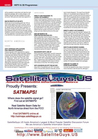 NEWS              HDTV & 3D Programmes


will be available to subscribers who take the most       UNITED STATES                                          ing to Centris Research. The report found that 68
expensive package, with no extra charges. A 3D                                                                  million U.S. households have at least one HDTV,
football channels has been available since April         DIRECTV AND PANASONIC TO                               triple the number of homes since the first quarter of
and some 1500 pubs and clubs have signed for it.         LAUNCH 3D CHANNELS                                     2007. HDTV households had an average monthly
                                                         DirectTV and its partner Panasonic, which provides     cable bill US$ 17 higher than comparative homes
                                                         content, have made decisions to bring 3D viewing       without HDTV. Centris believes the higher bill is
BSKYB PROFITS UP ON HDTV                                 on home on 3D-enabled HDTV. The two companies          likely due to HDTV households being more inclined
BskyB said annual operating profit rose 10% as           announced that they will launch new DirecTV chan-      to subscribe to premium cable channels, pay for
more clients signed up for HDTV service. Some            nels to offer movies, sports and other 3D content      DVR and access VOD, among other services.
30% of subscribers have taken the HD service so          all through the day and night. Direct TV has already   The report also found that nearly 30% of HDTV
far. BSkyB, which has 9.86 million customers, is         launched ESPN in June. DirecTV and Panasonic           households do not actively watch HD content.
aiming for 10 million by the end of 2010. The com-       believe that the number of 3D HDTV’s in the US
pany attracted viewers to HD services after cutting      will go up to two million by the end of this year.     DIRECTV ADDS 15 HD CHANNELS
installation prices for set-top boxes. It added 90.000                                                          DirecTV added 14 new HD channels: Hallmark HD;
net new customers in the fiscal fourth quarter, and      DISH NETWORK’S HD                                      Lifetime HD; HBO2 HD East; HBO Zone HD; Show-
a net 429.000 of its customers signed up for HDTV.       PENETRATION REACHES 55%                                time Beyond HD; Showtime Next HD; Showtime
                                                         With a subscriber count of close to 14 million,        Women HD; TMC Xtra HD East; Starz Cinema HD
                                                         Dish Network has a vast customer base to lever-        ; • Starz in Black HD; Encore HD East; CSN Bay
                                                         age and generate profits by offering additional        Area HD (regional sports channel); CSN California
NORTH AMERICA                                            advanced services like HD programming. Dish’s          HD (regional sports channel); and FSN Florida HD
                                                         HD penetration has grown at a rapid pace in recent     (regional sports channel.) and GolTV. DIRECTV
                                                         years. This figure increased from about a mere         now claims to have more than 150 HD channels.
CANADA                                                   3% in 2006 to about 20% in 2009. The company
                                                         currently delivers more than 200 national HD           SONY PLANS HD MOVIE CHANNEL
CRTC APPROVES APPLICATIONS                               channels as well as HD locals in 156 markets.          Sony Pictures Television has plans to launch
FOR 4 NEW HDTV CHANNELS                                                                                         two new movie channels later this year, one of
Federal regulator CRTC approved four applica-            RCN BOOSTS HDTV LINE-UP                                which, tentatively titled Sony Pictures Movies HD,
tions for new national, English-language Category        RCN Corporation added seven new MTV Networks           would be the company’s first wholly owned cable
2 specialty high definition television channels in       and BET Networks High Definition (HD) channels         channel in the U.S. devoted to movies. The chan-
Canada. The new HD channels include “Veloc-              to its line-up in June. The channels include Comedy    nel, tentatively scheduled to debut October 1, is
ity,” “Adventure,” “KISS,” and “The Love Chan-           Central, CMT, MTV, Nickelodeon, Spike, VH1 and         being designed to exploit Sony’s large film library
nel”. Applications for all four channels came from       BET. Programming is also available free on RCN’s       and offer cable and satellite television operators
Jay Switzer, the former president of Chum TV.            VOD, which increased the HD content in RCN’s           another HD channel to market their packages.
Although the applications have been approved             VOD library to more than 100 viewing choices.
by the federal regulator, there is no guaran-                                                                   COMCAST TO CARRY 16
teed the stations will actually make it to air. All      HDTV HOUSEHOLDS OPT FOR HD VOD                         STARZ HD NETWORKS
four licences will expire 31 August 2016.                About 50% of households with HDTV will watch           Comcast has agreed to carry Starz’s 16 premium
                                                         VOD in HD and other premium channels, accord-          movie channels in both SD and HD, although it
 