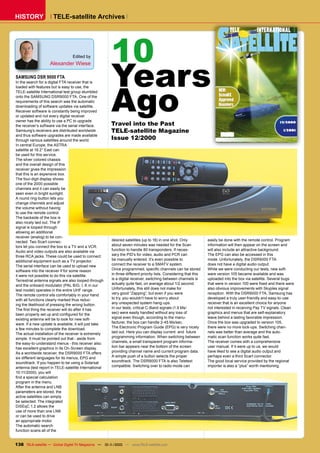 HISTORY               TELE-satellite Archives




                                                        10
                                                        Years
                                  Edited by
                    Alexander Wiese

SAMSUNG DSR 9000 FTA




                                                        Ago
In the search for a digital FTA receiver that is
loaded with features but is easy to use, the
TELE-satellite International test group stumbled
onto the SAMSUNG DSR9000 FTA. One of the
requirements of this search was the automatic
downloading of software updates via satellite.
Receiver software is constantly being improved
or updated and not every digital receiver
owner has the ability to use a PC to upgrade
the receiver’s software via the serial interface.       Travel into the Past
Samsung’s receivers are distributed worldwide           TELE-satellite Magazine
and thus software upgrades are made available
through various satellites around the world.            Issue 12/2000
In central Europe, the ASTRA
satellite at 19.2° East can
be used for this service.
The silver colored chassis
and the overall design of this
receiver gives the impression
that this is an expensive box.
The four-digit display shows
one of the 2000 possible
channels and it can easily be
seen even in bright sunlight.
A round ring-button lets you
change channels and adjust
the volume without having
to use the remote control.
The backside of the box is
also nicely laid out. The IF
signal is looped-through
allowing an additional
receiver (analog) to be con-
nected. Two Scart connec-                               desired satellites (up to 16) in one shot. Only            easily be done with the remote control. Program
tors let you connect the box to a TV and a VCR.         about seven minutes was needed for the Scan                information will then appear on the screen and
Audio and video outputs are also available via          function to handle 80 transponders. If neces-              will also include an attractive background.
three RCA jacks. These could be used to connect         sary the PID’s for video, audio and PCR can                The EPG can also be accessed in this
additional equipment such as a TV projector.            be manually entered. It’s even possible to                 mode. Unfortunately, the DSR9000 FTA
The serial interface can be used to upload new          connect the receiver to a SMATV system.                    does not have a digital audio output.
software into the receiver if for some reason           Once programmed, speciﬁc channels can be stored            While we were conducting our tests, new soft-
it were not possible to do this via satellite.          in three different priority lists. Considering that this   ware version 105 became available and was
Terrestrial antenna signals are also looped-through     is a digital receiver, switching between channels is       uploaded into the box via satellite. Several bugs
and the onboard modulator (PAL B/G, I, K in our         actually quite fast, on average about 1/2 second.          that were in version 100 were ﬁxed and there were
test model) operates in the entire UHF range.           Unfortunately, this still does not make for                also obvious improvements with Skyplex signal
The remote control sits comfortably in your hand        very good “Zapping”, but even if you were                  reception. With the DSR9000 FTA, Samsung has
with all functions clearly marked thus reduc-           to try, you wouldn’t have to worry about                   developed a truly user-friendly and easy-to-use
ing the likelihood of pressing the wrong button.        any unexpected system hang-ups.                            receiver that is an excellent choice for anyone
The ﬁrst thing the receiver will do after it has        In our tests, critical C-Band signals (1.9 Ms/             not interested in receiving Pay TV signals. Clean
been properly set up and conﬁgured for the              sec) were easily handled without any loss of               graphics and menus that are self-explanatory
existing antenna will be to look for new soft-          signal even though, according to the manu-                 leave behind a lasting favorable impression.
ware. If a new update is available, it will just take   facturer, the box can handle 2-45 Ms/sec.                  Once the box was upgraded to version 105,
a few minutes to complete the download.                 The Electronic Program Guide (EPG) is very nicely          there were no more lock-ups. Switching chan-
The actual installation of the receiver is extremely    laid out. Here you can display current and future          nels was better than average and the auto-
simple. It must be pointed out that - aside from        programming information. When switching between            matic scan function works quite fast.
the easy-to-understand menus - this receiver also       channels, a small transparent program informa-             The receiver comes with a comprehensive
has excellent graphics in its On-Screen display.        tion bar appears near the bottom of the screen             user manual. If it were up to us, we would
As a worldwide receiver, the DSR9000 FTA offers         providing channel name and current program data.           have liked to see a digital audio output and
six different languages for its menus, EPG and          A simple push of a button selects the proper               perhaps even a third Scart connector.
soundtrack. If you happen to be using a Solarsat        soundtrack. The DSR9000 FTA is also Teletext               The good local service provided by the regional
antenna (test report in TELE-satellite International    compatible. Switching over to radio mode can               importer is also a “plus” worth mentioning.
10-11/2000), you will
ﬁnd a special calculation
program in the menu.
After the antenna and LNB
parameters are stored, the
active satellites can simply
be selected. The integrated
DiSEqC 1.2 allows the
use of more than one LNB
or can be used to drive
an appropriate motor.
The automatic search
function scans all of the


138 TELE-satellite — Global Digital TV Magazine — 10-1
                                                     1/2010 — www.TELE-satellite.com
 