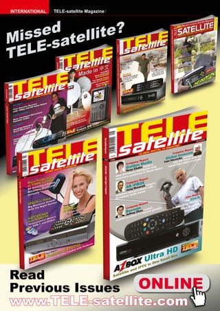 INTERNATIONAL   TELE-satellite Magazine




    sed tellite?
Mis -sa
T ELE




Read
Previous Issues ONLINE
www.TELE-satellite.com
 