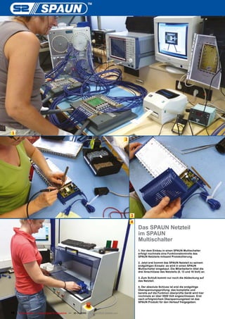 1
                                                                                        2




                                                                                            3
                                                                                            4
                                                                                                Das SPAUN Netzteil
                                                                                                im SPAUN
                                                                                                Multischalter
                                                                                                1. Vor dem Einbau in einen SPAUN Multischalter
                                                                                                erfolgt nochmals eine Funktionskontrolle des
                                                                                                SPAUN Netzteils mitsamt Protokollierung.

                                                                                                2. Jetzt erst kommt das SPAUN Netzteil zu seinem
                                                                                                endgültigen Einsatz: es wird in einen SPAUN
                                                                                                Multischalter eingebaut. Die Mitarbeiterin lötet die
                                                                                                drei Anschlüsse des Netzteils (0, 13 und 18 Volt) an.

                                                                                                3. Zum Schluß kommt nur noch die Abdeckung auf
                                                                                                das Netzteil.

                                                                                                4. Der absolute Schluss ist erst die endgültige
                                                                                                Überspannungsprüfung: das komplette und
                                                                                                bereits auf die Funktion überprüfte Gerät wird hier
                                                                                                nochmals an über 3000 Volt angeschlossen. Erst
                                                                                                nach erfolgreichem Überspannungstest ist das
                                                                                                SPAUN Produkt für den Verkauf freigegeben.



76   TELE-satellite — Global Digital TV Magazine — 10-1
                                                      1/2010 — www.TELE-satellite.com
 