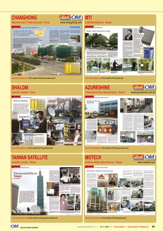 CHANGHONG                                                                                  MTI
Receiver and TV Manufacturer, China                                  www.changhong.com     LNB Manufacturer, Taiwan




www.TELE-satellite.com/TELE-satellite-1003/eng/changhong.pdf                               www.TELE-satellite.com/TELE-satellite-0707/eng/mti.pdf




SHALOM                                                                                     AZURESHINE
Satellite Installer, China                                                                 Professional Dish Manufacturer, Taiwan                          www.azureshine.com.tw




www.TELE-satellite.com/TELE-satellite-0911/eng/shalom.pdf                                  www.TELE-satellite.com/TELE-satellite-0707/eng/azureshine.pdf




TAIWAN SATELLITE                                                                           MOTECK
Satellite Installer, Taiwan                                                                Antenna Motor Manufacturer, Taiwan                                   www.moteck.com




www.TELE-satellite.com/TELE-satellite-0707/eng/taiwansatellite.pdf                         www.TELE-satellite.com/TELE-satellite-0707/eng/moteck.pdf




           – Operator Market Qualiﬁed                                             www.TELE-satellite.com — 10-1
                                                                                                              1/2010 — TELE-satellite — Global Digital TV Magazine           97
 