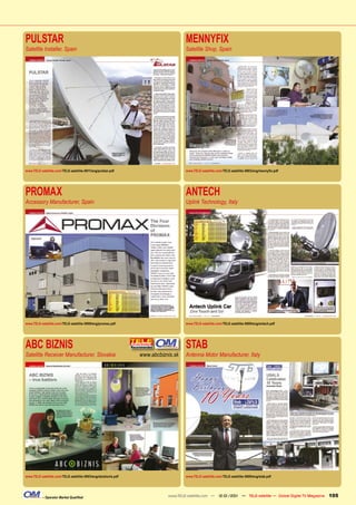 PULSTAR                                                                            MENNYFIX
Satellite Installer, Spain                                                         Satellite Shop, Spain




www.TELE-satellite.com/TELE-satellite-0911/eng/pulstar.pdf                         www.TELE-satellite.com/TELE-satellite-0903/eng/mennyﬁx.pdf




PROMAX                                                                             ANTECH
Accessory Manufacturer, Spain                                                      Uplink Technology, Italy




www.TELE-satellite.com/TELE-satellite-0909/eng/promax.pdf                          www.TELE-satellite.com/TELE-satellite-0809/eng/antech.pdf




ABC BIZNIS                                                                         STAB
Satellite Receiver Manufacturer, Slovakia                      www.abcbiznis.sk    Antenna Motor Manufacturer, Italy




www.TELE-satellite.com/TELE-satellite-0903/eng/abcbiznis.pdf                       www.TELE-satellite.com/TELE-satellite-0809/eng/stab.pdf




           – Operator Market Qualiﬁed                                     www.TELE-satellite.com — 12-01/201 — TELE-satellite — Global Digital TV Magazine
                                                                                                           1                                                 105
 