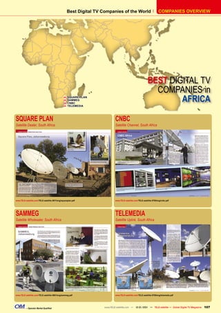 Best Digital TV Companies of the World                               COMPANIES OVERVIEW




                                                                                                               BEST DIGITAL TV
                                                                                                                 COMPANIES in
                                                 
                                                 
                                                 
                                                     SQUARE PLAN
                                                     SAMMEG
                                                     CNBC
                                                                                                                       AFRICA
                                                    TELEMEDIA




SQUARE PLAN                                                                   CNBC
Satellite Dealer, South Africa                                                Satellite Channel, South Africa




www.TELE-satellite.com/TELE-satellite-0811/eng/squareplan.pdf                 www.TELE-satellite.com/TELE-satellite-0709/eng/cnbc.pdf




SAMMEG                                                                        TELEMEDIA
Satellite Wholesaler, South Africa                                            Satellite Uplink, South Africa




www.TELE-satellite.com/TELE-satellite-0801/eng/sammeg.pdf                     www.TELE-satellite.com/TELE-satellite-0709/eng/telemedia.pdf




           – Operator Market Qualiﬁed                                www.TELE-satellite.com — 12-01/201 — TELE-satellite — Global Digital TV Magazine
                                                                                                      1                                                 107
 