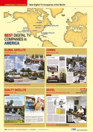 COMPANIES OVERVIEW                                              Best Digital TV Companies of the World




                                                                                SATMAN

                                                                          FORTECSTAR   WORLDWIDE SATELLITES
                                                                                       MFC
                                               SEATEL                       SADOUN 

                                        SONICVIEW                       COWMIX
                                 QUALITY SATELLITE 
                                                                                              GLOBAL SATELLITE

BEST DIGITAL TV
                                                                                          
                                                                                             SEATEL




COMPANIES in
AMERICA
GLOBAL SATELLITE                                                                                  COWMIX
Satellite Dealer, USA                                                                             Satellite Dealer, USA




www.TELE-satellite.com/TELE-satellite-1007/eng/globalsatellite.pdf                                www.TELE-satellite.com/TELE-satellite-1003/eng/cowmix.pdf




QUALITY SATELLITE                                                                                 SEATEL
Satellite Dealer, USA                                                                             Maritime 3-Axis Dish Manufacturer, USA                      www.cobham.com




www.TELE-satellite.com/TELE-satellite-1005/eng/qualitysatellite.pdf                               www.TELE-satellite.com/TELE-satellite-0911/eng/seatel.pdf
                                                                                                  www.TELE-satellite.com/TELE-satellite-0901/eng/seatel.pdf



114 TELE-satellite — Global Digital TV Magazine — 12-01/201 — www.TELE-satellite.com
                                                          1                                                                                                   – Operator Market Qualiﬁed
 