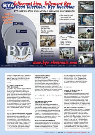 company’s goal is to have 1,000 of its subscrib-   TECHNICOLOR SUPPLIES                                    HD. The company also introduced documen-
ers pick up the HD service by the end of the       HD BOXES TO ASTRO                                       tary channels BBC Knowledge HD and Nat
year and have 5,000 subscribers for the new        Already an established supplier of MPEG-2 and           Geo Wild HD to its line-up. These additions
offering within the first quarter of next year.                                                            have taken its total number of HD channels to
                                                   MPEG-4 set-top boxes for standard definition
                                                                                                           20. Foxtel 3D will carry sports from ESPN and
                                                   broadcasting, Technicolor will now supply HD
JAPAN                                              MPEG-4 STBs with local recording capability to
                                                                                                           Fox Sports, plus movies and documentaries.
                                                   support Astro’s move to offer more technology-
SKY PERFECTV LAUNCHES                              adapting services and products to its close to 3 mil-
FIRST 3D CHANNEL                                   lion and growing customer base. The innovative HD       WORLD
SKY Perfect JSAT launched channel Sukachan
                                                   enabled STB to be supplied by Technicolor includes
3D169, Japan's first dedicated 3D channel,
                                                   the ability to record to an external disk or disks.     TOSHIBA TO LAUNCH FIRST 3D
whose line-up to date has included pop con-                                                                TV WITHOUT GLASSES
certs, World Cup soccer matches and baseball                                                               Toshiba plans to market the world’s first 3D televi-
games featuring the immensely popular Yomiuri
Giants. Sukachan's programming is viewable         AUSTRALIA & OCEANIA                                     sion that does not need special glasses later this
                                                                                                           year, according to a report in the Yomiuri Shimbun.
with special glasses on 3D-ready televisions.                                                              Toshiba will unveil three models of the television,
Yet sales for those systems have been anything     AUSTRALIA                                               which will cost several thousand dollars, before
but spectacular. Business newspaper Nikkei                                                                 Christmas. The company has developed a new
reported earlier this month that Sony's Bravia     ABC AND ERICSSON BRING                                  system that emits a number of rays of light with vari-
40-inch and Panasonic's Viera 50-inch models,      HDTV TO AUSTRALIA                                       ous angles from the screen so that viewers can see
which retail for between 30% and 50% more          Under-served regional Australians are set to            stereoscopic images without glasses, the daily said.
than comparable 2D systems, have seen a 20%        receive digital free-to-air TV via satellite under a
drop in prices since their debuts in the spring.   five-year deal between Ericsson and ABC. The            BBC, NHK TEST SUPER HI-VISION TV
                                                   Federal Government has invested some AUS                The BBC has sent a Super Hi-Vision TV broadcast
MALAYSIA                                           160 million into satellite services that will provide   of a band gig to Japanese public broadcaster NHK
                                                   free-to-air TV to 247,000 blacked-out households.       in a successful transmission test of the experi-
AXN BEYOND HD LAUNCHES IN MALAYSIA                 Satellite TV will be delivered using Ericsson's         mental digital video format. The Super Hi-Vision
AXN channel's sci-fi and mystery spin-off AXN      latest video compression technology, which the          TV signal has a higher resolution than the current
Beyond has launched in Malaysia on HD plat-        vendor claims will help the ABC expand the reach        generation of HD plasma displays. Super Hi-Vision
form Astro B.yond. This move completes the         of its HD and SD digital TV programming.                TV can generate a 7680 by 4320 pixel signal,
network's footprint in Southeast Asia, follow-                                                             which no TV can show yet. The highest resolu-
ing previous carriage deals inked in Singapore,    FOXTEL ADDS 3D, HD CHANNELS                             tion that current HD displays can show, 1920 by
Indonesia, the Philippines and Thailand. Astro     Foxtel has launched a series of new channels in         1080 pixels, is only one quarter of the resolution
B.yond already carries AXN HD, ESPN HD,            November, including four in HD and one 3D-only          of Super Hi-Vision. The BBC is planning to use
National Geographic Channel HD, History HD,        channel. They include Speed and Speed HD,               the technology in capturing the 2012 Olympics in
FX HD and HBO HD, plus Chinese channels            three MTV channels including MTV Hits and               London and showing the video on test screens.
Astro Zhi Zun HD and Astro Supersport HD.          concert channels MTVN Live and MTVN Live                NHK plans to broadcast in Super Hi-Vision by 2020.


                                                                      www.TELE-satellite.com — 12-01/201 —
                                                                                                       1        TELE-satellite — Global Digital TV Magazine   151
 