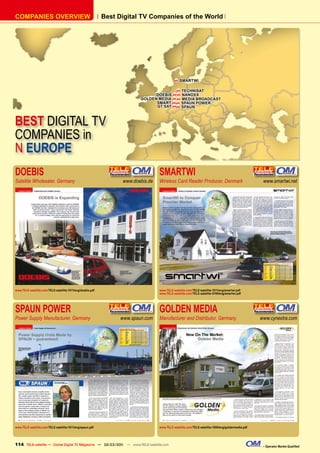 COMPANIES OVERVIEW                                          Best Digital TV Companies of the World




                                                                                               SMARTWI

                                                                                         TECHNISAT
                                                                               DOEBIS   NANOXX
                                                                         GOLDEN MEDIA   MEDIA BROADCAST
                                                                               SMART   SPAUN POWER
                                                                               GT SAT   SPAUN



BEST DIGITAL TV
COMPANIES in
N EUROPE
DOEBIS                                                                            SMARTWI
Satellite Wholesaler, Germany                                     www.doebis.de   Wireless Card Reader Producer, Denmark                            www.smartwi.net




www.TELE-satellite.com/TELE-satellite-1011/eng/doebis.pdf                         www.TELE-satellite.com/TELE-satellite-1011/eng/smartwi.pdf
                                                                                  www.TELE-satellite.com/TELE-satellite-0709/eng/smartwi.pdf




SPAUN POWER                                                                       GOLDEN MEDIA
Power Supply Manufacturer, Germany                               www.spaun.com    Manufacturer and Distributor, Germany                            www.cynextra.com




www.TELE-satellite.com/TELE-satellite-1011/eng/spaun.pdf                          www.TELE-satellite.com/TELE-satellite-1009/eng/goldenmedia.pdf




114 TELE-satellite — Global Digital TV Magazine — 02-03/201 — www.TELE-satellite.com
                                                          1                                                                                         – Operator Market Qualiﬁed
 
