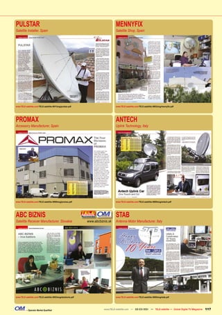 PULSTAR                                                                            MENNYFIX
Satellite Installer, Spain                                                         Satellite Shop, Spain




www.TELE-satellite.com/TELE-satellite-0911/eng/pulstar.pdf                         www.TELE-satellite.com/TELE-satellite-0903/eng/mennyﬁx.pdf




PROMAX                                                                             ANTECH
Accessory Manufacturer, Spain                                                      Uplink Technology, Italy




www.TELE-satellite.com/TELE-satellite-0909/eng/promax.pdf                          www.TELE-satellite.com/TELE-satellite-0809/eng/antech.pdf




ABC BIZNIS                                                                         STAB
Satellite Receiver Manufacturer, Slovakia                      www.abcbiznis.sk    Antenna Motor Manufacturer, Italy




www.TELE-satellite.com/TELE-satellite-0903/eng/abcbiznis.pdf                       www.TELE-satellite.com/TELE-satellite-0809/eng/stab.pdf




           – Operator Market Qualiﬁed                                     www.TELE-satellite.com — 02-03/201 — TELE-satellite — Global Digital TV Magazine
                                                                                                           1                                                 117
 