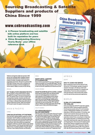 Telefonica de Argentina (TdA) has launched a VOD
service over its Speedy ADSL broadband network.
                                                              INDIA                                                           AFRICA
On Demand subscribers have unlimited access to                BHARTI AIRTEL LAUNCHES
a library of content, including a wide variety of TV          IPTV IN BANGALORE                                               EGYPT
programmes and movies. The service is priced at ARS           Bharti Airtel has launched IPTV services in Bangalore, fol-
39.90 (USD 10.20) per month, with no activation fee;          lowing a successful run in the Delhi NCR region. The oper-      ERTU TO LAUNCH VOD SERVICE
subscribers must have a minimum broadband con-                ator currently offers 42 linear channels on its IPTV service,   ERTU is preparing to launch its first internet TV and
nection speed of 1Mbps to access the VOD offering.            as well as time-shift capabilities and interactive services.    VOD service. The broadcaster operates a bouquet of
                                                                                                                              channels in the region, will make its content avail-
BRAZIL                                                        SAUDI ARABIA                                                    able through internet-connected TVs, computers and
                                                                                                                              mobile devices. The service will be accessed by a
GVT TEAMS UP WITH ERICSSON FOR IPTV                           SAUDI TELECOM SELECTS ALCATEL-LUCENT                            home hub set-top box, which will also allow viewers
GVT has signed a contract with Ericsson to deploy             Saudi Telecom Company (STC) has selected Alcatel-
                                                                                                                              to surf the web and buy entertainment applications.
the platform for its pay-TV service to be launched in         Lucent as a technology partner in its plans for a
2011. The operator’s plan is to launch a program grid         major expansion of its broadband access network.
including linear channels, interactive services such          The operator has deployed Alcatel-Lucent’s Intel-
as remote recording of programs, watching programs            ligence Services Access Manager (ISAM) platform,                WORLD
up to 30 days, on-demand video along with access to           which enables the delivery of high-speed broadband
internet content like YouTube, Twitter and Facebook.          multimedia services including data, IPTV, VoIP and              GLOBAL IPTV SUBSCRIBERS
                                                              video-on-demand. The large-scale project will leverage
GVT has yet to select the supplier of set-top boxes.                                                                          TOP 40 MILLION
                                                              Alcatel-Lucent’s VDSL2 and GPON technologies.
                                                                                                                              At the end of September 2010 IPTV subscribers globally
                                                              SOUTH KOREA                                                     stood at 40.5 million, having increased by almost 8%
ASIA & PACIFIC                                                                                                                from the previous quarter and by 37% over the last four
                                                              IPTV OPERATORS REACH 3                                          quarters. TeleGeography’s database now counts IPTV
CHINA                                                         MILLION SUBSCRIBERS                                             subscribers at 160 service providers in 74 countries, with
                                                              IPTV has grown to take up about 30% of the pay-TV market        at least 15 more operators about to join the list, which
CHINA BUILDS NATIONAL IPTV NETWORK                            with subscribers surpassing 3 million in December 2010.         will boost the country count to 78. The lead country for
China has built a national platform network for online TV     KT, which has the largest number of subscribers (over           subscribers remains France, accounting for no fewer than
broadcasts. The IPTV platform is divided into two tiers,      1.64 million), provides 119 different channels, 90,000          24% of global subscribers. It is followed by the US (16%),
namely the central level, which will provide programmes       episodes of VOD as well as 3D content. SK Broadband,
                                                                                                                              China (16%), South Korea (8%), Japan (4%), Germany (3%)
catering to all audiences throughout the country, and         which comes in second with 691,025 subscribers, features
the local level, which will provide more programmes                                                                           and Hong Kong (3%). China has by far the highest growth
                                                              89 channels and 60,000 VOD episodes on its B tv, but dif-
designed for audiences in specific regions. It has capacity   ferentiates itself by providing real-time broadcast on IPTV.    rate and China Telecom is already the service provider
for 100 SD channels, 15 HD channels and 20,000 hours of       LG Uplus has 597,905 subscribes for its U+ TV Smart 7           with the highest number of IPTV subscribers. Second is
VOD services. It is already available in five pilot regions   service which offers 91 different channels and allows sub-      Iliad (France), followed by Verizon (US), France Telecom,
in Sichuan, Hubei, Beijing, Shenzhen and Shandong.            scribers to browse the Internet and TV application store.       AT&T (US), SFR (France), Korea Telecom and NTT (Japan).


                                                                                  www.TELE-satellite.com — 02-03/201 —
                                                                                                                   1               TELE-satellite — Global Digital TV Magazine    153
 