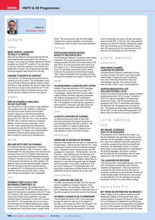 NEWS              HDTV & 3D Programmes




                                 Edited by
                      Branislav Pekic


EUROPE                                                  frame. The reconstructed right and left images
                                                        maintain their original resolution, preventing an
                                                                                                                of UK households now have a HD set, just ahead
                                                                                                                of the US with 57%. In the US, 44% of households
                                                        unbalancing of the vertical or horizontal resolution.   receive up to 404 HD channels, followed by Japan
                                                                                                                with 43% accessing up to 103 channels, France
FRANCE                                                  PORTUGAL                                                with 42% enjoying up to 55 channels and the UK
                                                                                                                with just 13% accessing up to 50 channels.
MARC DORCEL LAUNCHES                                    PORTUGUESE BROADCASTERS
3D ADULT TV SERVICE                                     INVEST €17 MILLION IN HDTV
Marc Dorcel Television has launched the ﬁrst 3D
adult entertainment subscription VoD service in
                                                        The Portuguese national TV channels have started        NORTH AMERICA
                                                        investing in HD as part of preparations for the
Europe. The company is initially making the channel     analogue switch-off (ASO) due to take place on 26
available via French IPTV platform Free, but plans                                                              UNITED STATES
                                                        April 2012. SIC has announced it will invest up to
to roll it out with other partners in the country and   €12 million in HD, in both equipment and content.
elsewhere in Europe. The programming has been                                                                   SONY MOVIE CHANNEL
                                                        Rival TVI estimates investments at €3-5 million,        LAUNCHES HD SERVICE
produced together with French ﬁrm 3DLized.              mainly for the acquisition of transmission equip-       The Sony Movie Channel is dedicated to show-
                                                        ment. Public broadcaster RTP is already commis-         ing Sony movies in HD and in uncut and uninter-
FASHION TV BOOSTS 3D CONTENT                            sioning all Portuguese and foreign TV series in HD.     rupted states. Programming will be selected
The Fashion TV channel has announced that it is
                                                                                                                from over 3,500 Sony ﬁlms which have won
ramping up its 3D content. The broadcaster, which       SERBIA                                                  184 Academy Awards. The channel is avail-
has just ﬁnished ﬁlming the fashion weeks in Milan
                                                                                                                able the Dish, DirecTV and U-verse platforms.
and Paris in high-deﬁnition 3D, plans to make more      TELEKOM SRBIJA LAUNCHES HDTV OFFER
than 40 hours a year of 3D content for its FTV HD       Telekom Srbija has launched a HDTV package
channel and its video-on-demand service. A full
                                                                                                                VERIZON BROADCASTS LIVE
                                                        for subscribers of its IPTV service Open ITV.           COLLEGE FOOTBALL IN 3D
3D HD service is slated for launch next autumn.         The package, costing RSD 400 a month, offers            Verizon has started broadcasting college American
                                                        a total of seven channels: Discovery Showcase           football games live in 3D on its pay-TV platform
GERMANY                                                 HD, National Geographic HD, FoodNetwork                 FiOS TV, making it available to all subscribers
                                                        Channel as well as four Arena Sport channels in         across the country. The 3D transmissions are
NINE HD CHANNELS AVAILABLE                              HD. The installation of a set-top box required for      available to all FiOS TV subscribers who have a
ON HD+ PLATFORM                                         watching HDTV channels costs RSD 2034 and               3D television set, 3D glasses and a HD set-top
sixx HD and RTL II HD launched in high-deﬁnition        the monthly subscription costs RSD 338.98.              box. The games are also being made available in
(HD) quality on the HD+ platform in December.
                                                                                                                HD and SD. Verizon is also offering access to 3D
sixx HD is the fourth channel of the ProSie-            SPAIN                                                   feature ﬁlms on-demand on its pay-TV platform.
benSat.1 group to join the technical platform.
Other channels to launch on HD+ include RTL             LA SEXTA LAUNCHES HD CHANNEL
group’s RTL HD, VOX HD, RTL II HD, as well as
                                                                                                                LATIN AMERICA
                                                        La Sexta has launched a pair of new chan-
SPORT1 HD, a channel owned by Constantin                nels and overhauled the programming line-up
Medien. Since its launch a year ago, 1.5 mil-           at its existing second channel La Sexta 2. The
lion HD+ smart cards have been delivered to             ﬁrst is La Sexta 3, a classic scripted series           BRAZIL
manufacturers and 400,000 HD+ set-top boxes             and movies channel, while La Sexta HD is a
have been sold. TV viewers can chose between            high-deﬁnition version of its main channel.             SKY BRASIL TO REDUCE
38 different kinds of set-top boxes that have                                                                   COST OF HD PACKAGES
been brought to market by 22 manufacturers.             SWITZERLAND                                             The president of DTH operator Sky Brasil, Luis
                                                                                                                Eduardo Baptista, has said there must be a price
IRELAND                                                 SWISSCOM TO EXPAND HD OFFERING                          reduction for HD packages in Brazil. According to
                                                        Swisscom has added two free new HD channels for         him, when the threshold of 250,000 subscribers
IRELAND GETS FIRST HD CHANNEL                           all subscribers - Arte D HD and France 2 HD - bring-    is reached, programming costs have signiﬁcant
UTV became the ﬁrst broadcaster in Ireland to           ing the total number of free HD channels available      discounts. His expectation is that in 2-3 years
launch a high-deﬁnition (HD) TV service. Public         to ten. Swisscom is also introducing two new HD         there will be no more differences in costs between
broadcaster RTE has proposed a HD channel to be         packages for customers - ‘HD Deutsche+’ and ‘HD         HD and SD packages. Sky Brasil in Septem-
carried by free-to-air DTT platform Saorview that       Français+’, each offering nine HD channels, and         ber had 302,000 HD subscribers, with the base
is pending a review by the Broadcasting Authority       each costing CHF 9 (US$ 9.26) per month. Games          growing at a rate of about 30,000 per month.
of Ireland. The plan is to show “HD light” coverage     from the Swiss Axpo Super League, Italian Serie A,
of live sporting events such as GAA matches, Six        Spanish La Liga and Portuguese Liga Zon Sagres          TVA LAUNCHES HD DECODER
Nations rugby and international football. However,      will be broadcast in HD quality, costing CHF 2.50       TVA has launched a new digital decoder, the TVA
RTE has no plans to launch a national service,          per month. Swisscom TV subscribers with a Tel-          HD+, developed in partnership with Unicoba/
as upgrading RTE’s infrastructure to support HD         eclub Sport subscription will also beneﬁt from eight    Topﬁeld and Nagravision. It has two tuners and
channels would cost over €25 million, money             additional HD sports channels at no extra cost.         universal remote control and also lets users to
that is simply not available to the broadcaster.                                                                schedule recordings and automatically records the
                                                        UNITED KINGDOM                                          content being viewed. At the launch, new custom-
ITALY                                                                                                           ers who take the TVA HD packages will be able
                                                        BBC LAUNCHES BBC ONE HD                                 to test the TVA HD+ for a year without charge.
PIEDMONT FIRST IN ITALY FOR                             The BBC has launched the BBC One HD channel
BACKWARD COMPATIBLE 3D                                  which is available on Freesat, Freeview, Virgin
Italy’s Piedmont Region has initiated the ﬁrst          Media and Sky. The One Show, Holby City, Film           ASIA & PACIFIC
free-to-air terrestrial 3D HDTV broadcasts, with a      2010, Eastenders and Children in Need are some of
system for backwards compatibility with 2D TV sets.     the other programs that will be aired on the channel.   SKY NEWS HD DISTRIBUTED VIA MEASAT 3
The initiative is the result of a partnership between                                                           RRsat Global Communications Network and BT
public and private bodies operating in the area,        UK WORLD LEADER IN HD TV OWNERSHIP                      Wholesale’s Media and Broadcast team have
including Sisvel, Quartarete TV and CSP Innovazi-       The UK leads the world in HD TV set ownership,          worked together to support the launch of Sky News
one nelle ICT. The broadcasts rely on an innova-        but lags far behind in take-up of HD digital TV         HD on the Measat 3A satellite BT and RRsat are
tive technique for formatting stereoscopic images,      services, a new report by Ofcom has revealed. The       providing an end-to-end managed ﬁbre and satellite
known as 3D Tile Format, which makes it possible        UK and Spain have the highest digital TV takeup,        service. A ﬁbre network from the BT Global Media
to integrate two 720p frames within a single 1080p      at 91% of their respective populations, while 59%       Network carries Sky News HD from the Sky News


150 TELE-satellite — Global Digital TV Magazine — 02-03/201 — www.TELE-satellite.com
                                                          1
 