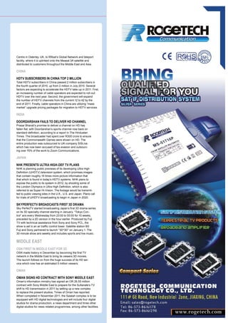 Centre in Osterley, UK, to RRsat’s Global Network and teleport
facility, where it is uplinked onto the Measat 3A satellite and
distributed to customers throughout the Middle East and Asia.

CHINA

HDTV SUBSCRIBERS IN CHINA TOP 2 MILLION
Total HDTV subscribers in China passed 2 million subscribers in
the fourth quarter of 2010, up from 2 million in July 2010. Several
factors are expecting to accelerate the HDTV take-up in 2011. First,
an increasing number of cable operators are expected to roll-out
HDTV over the next year. Second, the government will expand
the number of HDTV channels from the current 12 to 42 by the
end of 2011. Finally, cable operators in China are utilizing “mass
market” upgrade pricing packages for migration to HDTV services.

INDIA

DOORDARSHAN FAILS TO DELIVER HD CHANNEL
Prasar Bharati’s promise to deliver a channel on HD has
fallen flat, with Doordarshan’s sports channel now back on
standard definition, according to a report in The Hindustan
Times. The broadcaster had spent over R300 crore to ensure
that the Commonwealth Games were shown on HD. The
entire production was outsourced to UK-company SISLive,
which has now been accused of tax evasion and outsourc-
ing over 70% of the work to Zoom Communications.

JAPAN

NHK PRESENTS ULTRA HIGH-DEF TV PLANS
NHK is planning public previews of its developing Ultra High
Definition (UHDTV) television system, which promises images
that contain roughly 16 times more picture information that
that which is found in today’s HDTV systems. NHK plans to
expose the public to its system in 2012, by shooting some of
the London Olympics in Ultra High Definition, which is also
referred to as Super Hi-Vision. The footage would be transmit-
ted to public viewing sites in the U.K., U.S. and Japan. Plans call
for trials of UHDTV broadcasting to begin in Japan in 2020.

SKYPERFECTV BROADCASTS FIRST 3D DRAMA
Sky PerfecTV started broadcasting Japan’s first 3D drama series
on its 3D specialty channel starting in January. “Tokyo Con-
trol” airs every Wednesday from 23:00 to 00:00 for 10 weeks,
preceded by a 2D version in the hour earlier. Produced by Fuji
TV with technical assistance from Sony and Sony PCL, the
show is set in an air traffic control tower. Satellite station BS
Fuji and Sony partnered to launch “3D*3D” on January 1. The
30-minute show airs weekly and includes sports and live music.


MIDDLE EAST
OSN FIRST IN MIDDLE EAST FOR 3D
OSN made history in December by becoming the first TV
network in the Middle East to bring its viewers 3D movies.
The launch follows on from the huge success of its HD ser-
vice which now has an estimated 5 million viewers.

OMAN

OMAN SIGNS HD CONTRACT WITH SONY MIDDLE EAST
Oman’s information ministry has signed an OR 26.55 million
contract with Sony Middle East to prepare for the Sultanate’s TV
shift to HD transmission in 2011 by setting up a new complex
to replace the present studios, Times of Oman has reported.
When completed in November 2011, the Salalah complex is to be
equipped with HD digital technologies and will include four digital
studios for drama production, a news department and three other
digital studios for news-related programmes, among other facilities.
 