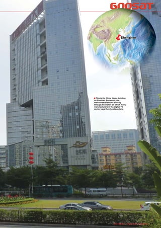        Shenzhen




                  ■ This is the China Youse building
                  on Shennan Boulevard, the
                  main street that runs directly
                  through Shenzhen on which many
                  manufacturers in the digital TV
                  sector have their headquarters.




www.TELE-satellite.com — 02-03/201 —
                                 1     TELE-satellite — Global Digital TV Magazine   91
 