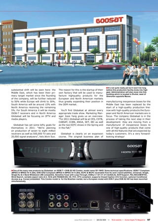 ■ It’s not quite ready yet but it won’t be long
substantial shift will be seen here: the          The reason for this is the startup of their       before this production facility kicks into high
Middle East, which has been their pri-            own factory that will be used to manu-            gear. Administration will also move into this
                                                                                                    building which is located in Zhuhai, west of
mary target market since the founding             facture highquality products for the              Shenzhen opposite Macao.
of the company, will be further reduced           European and North American markets
to 50% while Europe will climb to 30%,            thus greatly expanding their position in          manufacturing inexpensive boxes for the
South America will be around 15% with             the OEM market.                                   Middle East has been replaced by the
North America receiving the remaining                                                               start of a high-quality production line:
5%. For South America it will be mostly             You’ll find Globalsat at almost every           now with high-quality products the Euro-
ISDB-T receivers and in North America             appropriate trade show. Marketing Man-            pean and North American markets are in
Globalsat will be focusing on IPTV and            ager Josie Yang gives us an overview:             focus. The company Globalsat is in the
media players.                                    “For 2011 Globalsat will be at CES, CSTB,         process of taking the next step in their
                                                  CABSAT, CCBN, ANGA, SET, IBC as well              development: they are moving from a
  Globalsat has set some lofty goals for          as the two KDTC shows in the Spring and           manufacturer of inexpensive boxes to
themselves in 2011: “We’re planning               in the Fall.”                                     one of high-quality products that come
on production of seven to eight million                                                             with all the features that are expected by
receivers as well as 500,000 TV sets and            Globalsat is clearly on an expansion            today’s customers. It’s a very forward-
20,000 signal analyzers”, lists Alvin Sun.        course. The original business plan of             looking strategy!




■ One of the many new products by Globalsat: an ISDB-T + DVB-S2 HD Combo, model name IS1-19HD. Some technical specifications: ISDB-T Compliant
(MPEG-II/ MPEG-IV/ H.264), DVB-S/S2 Compliant (MPEG-II/ MPEG-IV/ H.264), SCPC & MCPC receivable from Ku and C band satellites, Universal, Single,
Single Ku & C Band Wideband LNB compatible, Sensitive Tuner with Loop-Through, DiSEq C 1.0/1.1/1.2/1.3(USALS), SCR Support, PAL/SECAM/NTSC,
Blind Search, variable aspect ratio (4:3, 16:9) with PAN&SCAN, CE, FCC, DTV compliant, supports Closed Caption (CC) function, optional Conditional
Access (e.g. Conax) embedded. This Combo model is for the Brazilian market, but a European model with DVB-T plus DVB-S2 HD has been launched
simultaneously.




                                                                   www.TELE-satellite.com — 02-03/201 —
                                                                                                    1     TELE-satellite — Global Digital TV Magazine   97
 