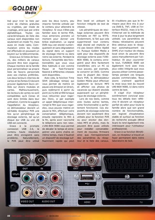 lisé pour trier la liste par           avec les deux tuners, peu               être testé en utilisant la       Et n’oublions pas que le ﬁr-
ordre de chaînes gratuites             importe l’entrée utilisée par           fonction intégrée de test de     mware peut être mis à jour
ou cryptées, par mode de               le contenu pour atteindre le            vitesse.                         via DVB-S, TNT, USB et l’in-
cryptage, ainsi que par ordre          récepteur. Si vous n’êtes pas              Les périphériques de stoc-    terface RS232, mais à la ﬁn,
alphabétique.     Toutes    ces        familier avec le terme PVR,             kage externes peuvent être       l’Internet est la méthode de
caractéristiques de liste des          nous aimerions prendre un               formatés en FAT ou NTFS.         mise à jour la plus largement
canaux sont disponibles non            moment pour donner une                  Évidemment, le fait que cela     utilisée. Les paramètres de
seulement en mode TV, mais             brève explication. Le signal            supprimerait tout contenu        réseau nécessaires peuvent
aussi en mode radio. Com-              DVB reçu est stocké numéri-             déjà stocké est implicite et     être obtenus avec le récep-
mutation entre les modes               quement et sans dégradation             n’a pas besoin d’être répété     teur automatiquement via
est effectuée en poussant un           du signal dans un support               ici. Puisque Golden Media a      DHPC d’un routeur de réseau
bouton sur la télécommande.            de stockage interne ou dans             opté pour des dispositifs de     local sinon ils peuvent être
   Grace aux 32 listes de favo-        notre cas externe. Pendant la           stockage externe avec l’UNI-     saisis manuellement par l’uti-
ris, des milliers de canaux            lecture, l’ensemble des fonc-           BOX 9080, le contenu enre-       lisateur. Et pour couronner
peuvent être bien organisé.            tionnalités que vous vous               gistré peut être facilement      le tout, l’UNIBOX 9080 est
Chaque membre de la famille            êtes habitués à voir comme              transférées vers un PC où        également livré avec trois
peut personnaliser sa propre           Pause      et     Fast-Forward/         vous pouvez, par exemple,        jeux vidéo intégrés que vous
liste de favoris personnels            Rewind à différentes vitesses           le convertir en DVD. Comme       pouvez utiliser comme passe-
avec ses chaînes préférées.            sont disponibles.                       avec la plupart des récep-       temps pendant ces longues
Les deux lecteurs internes de             Avec cela, la fonction Time          teurs PVR, le démodulateur       pauses commerciales. Nous
cartes et les fentes CI doivent        Shift (décalage temps) qui              Golden Media peut effectuer      avons     vraiment    apprécié
prouver également leurs uti-           vous permet de mettre en                également la lecture MP3         la mise sous test du nouvel
lités sur divers modules et            pause une émission en direct,           et afﬁcher vos photos de         UNI-BOX 9080, ici dans notre
cartes.      Malheureusement,          puis redémarré à partir du              vacances qui étaient stockés     centre de test.
les lecteurs de cartes ne sont         point où il a été arrêté lorsque        auparavant sur un périphé-          Il s’agit d’un récepteur
compatibles qu’à Conax et              vous retournez pour regar-              rique de stockage externe.       extrêmement convivial avec
sont donc limités dans leur            der. Donc, si par exemple                  Lors de nos tests, comme      tous les détails bien réﬂé-
utilisation. Comme le suggère          un appel téléphonique inter-            avec toutes autres taches,       chis Il devient un récepteur
l’appellation du récepteur,            rompt le ﬁlm que vous regar-            cette fonctionnalité a parfai-   parfait de salon pour toute la
ce démodulateur devient un             diez, vous pouvez mettre en             tement fonctionné. Ces dis-      famille alors que son grand
véritable récepteur PVR une            pause le ﬁlm, effectuer votre           positifs de stockage externes    nombre de fonctionnalités,
fois qu’un périphérique de             conversation      téléphonique,         doivent non seulement être       son logiciel d’exploitation
stockage externe, tel qu’un            ensuite reprendre le ﬁlm à              utilisés pour la fonction PVR    stable et surtout sa fonction
disque dur USB ou une clé              la ﬁn, après avoir raccroché            ou pour stocker des don-         de recherche aveugle (Blind
USB est connecté.                      le téléphone sans rien rater.           nées MP3 et photo, mais ils      Scan) le rend également très
   Grace     à   la   prompte          L’UNI-BOX 9080 vous permet              peuvent être aussi utilisés      intéressant pour l’utilisateur
connexion      USB    2.0,   le        de décaler le temps et enre-            pour installer convenable-       professionnel.
contenu haute résolution               gistrer une autre chaîne en             ment de nouveau ﬁrmware             Grace à sa fonction BlindS-
peut être enregistré sans              même temps, mais il faudrait            ainsi que l’enregistrement       can, ce récepteur a trouvé un
problème.       Naturellement,         un dispositif de stockage suf-          des paramètres du récep-         foyer permanent dans notre
le PVR peut être utilisé               ﬁsamment rapide qui peut                teur et la liste des canaux.     laboratoire de test.




22 TELE-satellite — Global Digital TV Magazine — 02-03/201 — www.TELE-satellite.com
                                                         1
 