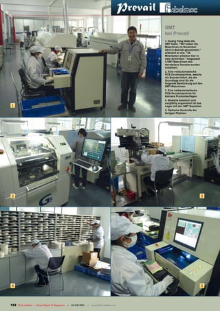 SMT
                                                                                       bei Prevail
                                                                                       1. Huang Yang leitet die
                                                                                       SMT Halle. "Wir haben die
                                                                                       Maschinen im November
                                                                                       2010 in Betrieb genommen,"
                                                                                       erläutert er uns, "20
                                                                                       Mitarbeiter arbeiten hier in
                                                                                       zwei Schichten." Insgesamt
                                                                                       4 SMT Maschinen des
                                                                                       Herstellers Yamaha wurden
                                                                                       installiert.
                                                                                       2. Eine vollautomatische
                                                                                       PCB Druckmaschine, welche
                                                                                       die Boards liefert, die die
                                                                                       Grundlage sind für die
                                                                                       folgende Bestückung auf den
                                                                                       SMT-Maschinen
                                                                                       3. Eine halbautomatische
                                                                                       PCB-Druckmaschine für
                                                                                       kleinere Produktauflagen
                                                                                       4. Bestens bestückt und
                                                                                       sorgfältig organisiert ist das
 1                                                                                     Lager mit den SMT Bauteilen
                                                                                       5. Optische Kontrolle der
                                                                                       fertigen Platinen




 2                                                                                                                    3




 4                                                                                                                    5




122 TELE-satellite — Global Digital TV Magazine — 04-05/201 — www.TELE-satellite.com
                                                          1
 