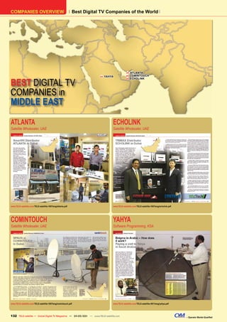 COMPANIES OVERVIEW                                           Best Digital TV Companies of the World




                                                                                              H   ATLANTA
                                                                         H   YAHYA
                                                                                              H   COMINTOUCH


BEST DIGITAL TV
                                                                                              H   ECHOLINK




COMPANIES in
MIDDLE EAST

ATLANTA                                                                          ECHOLINK
Satellite Wholesaler, UAE                                                        Satellite Wholesaler, UAE




www.TELE-satellite.com/TELE-satellite-1007/eng/atlanta.pdf                       www.TELE-satellite.com/TELE-satellite-1007/eng/echolink.pdf




COMINTOUCH                                                                       YAHYA
Satellite Wholesaler, UAE                                                        Software Programming, KSA




www.TELE-satellite.com/TELE-satellite-1007/eng/comintouch.pdf                    www.TELE-satellite.com/TELE-satellite-0911/eng/yahya.pdf




132 TELE-satellite — Global Digital TV Magazine — 04-05/201 — www.TELE-satellite.com
                                                          1                                                                                    – Operator Market Qualified
 