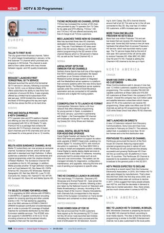 NEWS              HDTV & 3D Programmes


                                                       TVCINE INCREASES HD CHANNEL OFFER                        ing to John Cassy, Sky 3D’s channel director,
                                                       TVCine has increased the number of HD chan-              around half of all 3D TVs sold so far in the UK are
                                                       nels provided to pay-TV operator Zon TV Cabo             connected to Sky 3D. Sky now has 3.5 million
                                  Edited by            for its cable and DTH offering. TVCine 1 HD              HD customers, a 68% increase year-on-year.
                                                       and TVCine 2 HD are offered exclusively and
                       Branislav Pekic                 free of charge to all TVCine customers.                  MORE THAN ONE MILLION
                                                                                                                FREEVIEW HD SETS SOLD
                                                       MEO LAUNCHES THREE NEW HD CHANNELS                       More than one million Freeview TVs and set-
EUROPE                                                 Meo has launched three new HD channels,                  top boxes that can receive HD channels have
                                                       dedicated to lifestyle, music and documenta-             been sold. Some 642,000 homes in the UK have
                                                       ries. They are: Food Network HD (also avail-             hardware that allows them to access Freeview’s
ESTONIA                                                able in the SD version), Mezzo Live HD (with             HD service, which was launched nearly a year
                                                       distinct programming to the SD version of the            ago. The TV service hopes that by the end of
TALLIN TV FIRST IN HD                                  channel Mezzo) which is 100 percent in Native            next year, 98.5 percent of the UK will be able
The city-government-financed channel, Tallinn          HD, as well as the Travel Channel HD. A                  to receive Freeview HD. After BBC HD, BBC
TV, which began broadcasting in January, is the                                                                 One HD and ITV HD, Freesat is adding the
first Estonian TV channel which promises airs          SERBIA                                                   Channel 4 HD channel to its line-up in April.
programs in HD format. The channel is avail-
able to Elion cable clients who may choose             ARENA SPORT OPTS FOR
between regular- and HD-quality broadcasts.            OMNEON FOR HD CHANNELS
                                                       Serbia’s Arena Sports has built one of the region’s
                                                                                                                NORTH AMERICA
ITALY                                                  first HDTV stations and automated, file-based
                                                                                                                CANADA
                                                       workflows on an Omneon infrastructure. A
MEDIASET LAUNCHES FIRST                                MediaGrid active storage system is integrated
TERRESTRIAL 3D TV SERVICE                                                                                       SHAW HAS OVER 1.2 MILLION
                                                       with five MediaDeck server systems in a platform
Mediaset launched the world’s first terrestrial                                                                 HD CUSTOMERS
                                                       that connects systems within the new Arena Sport
3D TV service in January, following a success-                                                                  Shaw Communications said in January it now has
                                                       Belgrade facility. The MediaDeck server systems
ful trial. 3VOD, runs on Motive’s Bestv STB,                                                                    over 1.2 million customers capable of receiving HD
                                                       operate under the control of Snell Morpheus
offers subscribers the ability to view films from                                                               programming. The number includes 790,000 HD
                                                       automation and are connected to HD satellite
a selection of around 50 films. It was originally                                                               capable customers at Shaw Cable and 415,000
                                                       receivers and a digital HD routing system.
offered as a limited trial to subscribers from                                                                  HD customers at Shaw Direct, the company’s DTH
late last year. 3VOD trickleS the movie file to        SPAIN                                                    division. Overall the company has 3.23 million cable
the Bestv STB throughout the day and night                                                                      and satellite television subscribers which means
and the box stores the film on its hard drive.         COSMOPOLITAN TV TO LAUNCH HD FORMAT                      about 37.3% of its customers can receive HD
                                                       Cosmopolitan Television Iberia, a 24-hour                programming. Shaw cable now offers over 50 HD
KOSOVO                                                 network that offers lifestyle programming                channels as well as HD programming through its
                                                       for young women in Spain, is available in                VOD while Shaw Direct now offers 78 HD channels.
IPKO AND DIGITALB PROVIDE                              HD since January. Launched in partnership
6 HDTV CHANNELS                                        with Digital +, the Cosmopolitan HD channel              UNITED STATES
IPTV operator Ipko and DTH platform Digitalb           will broadcast movies and TV series, includ-
are offering six new HD channels to subscrib-          ing Gossip Girl, Army Wives and Hellcats.                3NET LAUNCHES ON DIRECTV
ers equipped with HD or HD Ready TV sets.                                                                       A new 3-D television network from Discovery
Premium HD is a package that contains 98               SWEDEN                                                   Communications, Sony Corp and Imax Corp
channels (84 TV Premium channels, 8 Super-
                                        Super                                                                   launched in February on DirecTV. The network,
Sport channels and 8 HD channels) and can be           CANAL DIGITAL SELECTS PACE                               called 3net, is available to more than 18 mil-
purchased for a time period of six or 12 months.       FOR HEAD-END UPGRADE                                     lion homes and is the first distribution deal.
                                                       Canal Digital Sweden will deploy the Pace
                                                       MDC1000 head end platform to support its nation-         PENTHOUSE TO LAUNCH 3D CHANNEL
MALTA                                                  wide upgrade of SMATV head ends, enabling it to          Penthouse announced the launch of the Pent-
                                                       deliver digital TV, including HDTV, with minimum         house 3D Channel, featuring original adult-
MELITA ADDS SUNDANCE CHANNEL IN HD                     disruption to customers. The Pace MDC1000 is             oriented programming shot in native HD and
Melita TV subscribers can now access an exclusive      an easy to install and adaptable solution, enabling      3D. Penthouse 3D will compliment the already
channel, Sundance Channel, which will be avail-        Canal Digital to rapidly deploy digital services to      successful and growing Penthouse HD Chan-
able both in standard and High Definition. It offers   smaller SMATV and cable TV networks, including           nel line-up covering over 30 platforms in more
audiences a selection of films, documentaries and      previously hard to access areas such as sub-             than 15 countries. The Penthouse 3D Channel is
original programmes under the creative direction       urbs and rural communities. The system can be            expected to be available to system operators for
of Robert Redford. The Sundance Channel HD             managed remotely for diagnostics, configuration,         broadcast to the general public in the 2Q 2011.
is available on the XL HD package. In addition,        maintenance, and upgrades, reducing the time and
Melita provides another 15 high-definition channels    cost of sending out engineers to specific sites.         HDTV PRICES EXPECTED TO DECLINE
such as Food Network HD, Sky News HD, ESPN                                                                      According to a recent report from the Consumer
America HD, Discovery HD Showcase, National            UKRAINE                                                  Electronics Association, in 2010, 34.4 million HD TV
Geographic HD, Nat Geo Wild HD, Luxe TV HD,                                                                     sets were shipped by manufacturers. That’s down
iConcerts HD, History HD, FashionTV HD, MTVN           TWO HD CHANNELS LAUNCH IN UKRAINE                        500,000 from 2009, the first drop since 2005, and
HD, Eurosport HD, Stars HD and Melita Sports HD..      Two new foreign TV channels - Discovery HD               it’s expected these sales will continue to decline
                                                       Showcase and Animal Planet HD - have joined the          in 2011. Critics suggest that many people already
                                                       list of foreign channels in Ukraine, following a deci-   own HDTVs, and that the decrease in demand is
PORTUGAL                                               sion taken by the National Council on Television and     likely due to market saturation. Also, there simply
                                                       Radio Broadcasting in January. According to the
                                                                                                                just too much choice when it comes to HDTVs.
TVI SELECTS ATEME FOR MPEG-4 SNG                       Deputy Head of the Council, Oksana Holovatenko,
TVI is upgrading its SNG vehicles with ATEME’s         both channels fully corresponded to the require-
H.264/MPEG-4 capable contribution encoding             ments of the European Convention on Trans-border
system for covering sporting and other outside         Television and contained no direct advertising.          LATIN AMERICA
events in HD. TVI has started by upgrading
one of its SNG vehicles to ATEME’s CM4101/             UNITED KINGDOM                                           BRAZIL
DR8400 broadcast contribution encoder/decoder
pair in order to provide HD coverage of football       70,000 HOMES SIGN UP FOR 3D                              BBC TO LAUNCH HD TV CHANNEL IN BRAZIL
matches for worldwide distribution by the EBU/         Sky has announced that 70,000 customers                  BBC Worldwide Channels is preparing the launch
Eurovision satellite services. The ATEME solu-         have signed up for the pioneering 3D TV chan-            of the BBC HD channel for Brazil, according to
tion supports H.264/MPEG-4 HD 4:2:2 10-bit             nel Sky 3D since it was launched last October,           local media reports. The idea is that the channel’s
encoding scheme as the broadcast industry              indicating the channel’s early success and the           programming is similar to the BBC Entertainment
migrates to that over the next few years.              level of enthusiasm for 3D television. Accord-           channel, but is also customised to the local public.


166 TELE-satellite — Global Digital TV Magazine — 04-05/201 — www.TELE-satellite.com
                                                          1
 