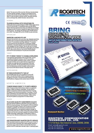 district. The new service offers more than 100 linear channels divided
into seven thematic packages, including an HD package and trial
versions of 3D channels, as well as VOD options. The service also
offers TV catch-up options, parental controls, information services
such as exchange rates, weather forecasts, news and more.

SLOVENIA

TELEKOM SLOVENIJA OPTS FOR NETGEM STB
Telekom Slovenija has selected Netgem’s N5000 TV/Web adaptor device
for its IPTV service SiOL TV, branding the device the SiOL BOX S.
Telekom Slovenije selected set-top boxes and middleware from Netgem
last August as part of its plans to upgrade the legacy infrastructure for
its IPTV service. The operator had reached around 120,000 subscrib-
ers for SiOL TV by August 2010, up from 105,000 one year previously.

SWITZERLAND

SWISSCOM LAUNCHES IPTV APP
Swisscom has launched a new smart phone app, designed respectively
to enable users to access the programming guide of its IPTV service
Swisscom TV and schedule recordings. Swisscom TV customers
can now access the free new Swisscom TV Guide app, available
immediately on the Apple App Store and downloaded automatically
in the language of the user’s iPhone. They can also use it to browse
through the IPTV service’s full VOD library, watch trailers and schedule
films for later viewing. Swisscom had reached 358,000 subscrib-
ers for its IPTV service Swisscom TV by the end of the 3Q 2010.

TURKEY

IPTV TO BRING TURKISH TV CHANNELS WORLDWIDE
A new agreement signed between Cihan and IPTV 0leti_im (Com-
munications) Holding will introduce a new IPTV service that
allows Turkish speakers worldwide to watch Turkish TV stations.
The system will allow users to watch television programmes in
HD quality up to eight days after the programme is first aired,
and also record them. The new technology will go into service
first in the Netherlands and other European countries, deliver-
ing 10 local and 40 national channels in HD quality and 3D.

UNITED KINGDOM

BT VISION INCREASES IPTV TAKE-UP
BT saw 40,000 people sign up for broadband TV service BT
Vision in the last three months of 2010, its highest subscrip-
tion figures in two years. In the previous three months it had
24,000 additions, bringing its total customer base to 545,000.



NORTH AMERICA
TV2MORO BRINGS ORIENT TV TO NORTH AMERICA
Orient TV has launched in North America, thanks to an agreement
between TV2Moro and Modern Class Media. The two will work
together to expand the markets for Dubai-based Orient TV among
the diaspora in the Americas and Australia, in two phases. The first
phase of distribution will include North America, while the second
phase will include South America and Australia. TV2Moro will be
the only IPTV platform carrying Orient TV in North America.

CANADA

TELUS ADDS 48,000 IPTV SUBSCRIBERS IN 4Q 2010
Telus had reached 314,000 IPTV subscribers by the end of 2010, up
85% from one year previously. The strong gains in 2010 are attributed
to the launch of its Optik TV brand in June, as well as to increased
installation capabilities, the introduction of enhanced services
including OVR Anywhere, and expanded broadband coverage. At
the end of 2010, there were 2.1 million homes within its IPTV-capable
footprint, and Telus also continued to upgrade its broadband network
to VDSL2 technology, enabling Optik TV subscribers to watch or
record up to four channels simultaneously on the same connection.

UNITED STATES

AT&T REGISTERS BEST QUARTER FOR IPTV SERVICE
AT&T has posted its best-ever quarter for its IPTV service U-verse TV
in the three months to December 2010, adding 246,000 customers in
the period to reach a total of 3 million in service. More than three-
quarters of its IPTV subscribers now take a triple- or quad-play option
 