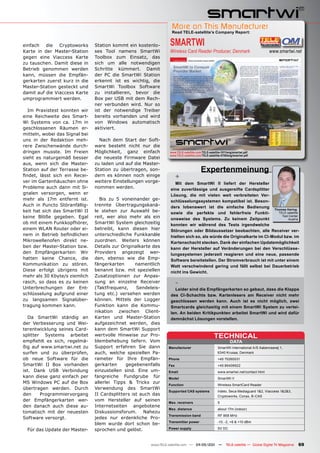 More on This Manufacturer
                                                                   Read TELE-satellite’s Company Report:


einfach die Cryptoworks         Station kommt ein kostenlo-       SMARTWI
Karte in der Master-Station     ses Tool namens SmartWi           Wireless Card Reader Producer, Denmark                              www.smartwi.net
gegen eine Viaccess Karte       Toolbox zum Einsatz, das
zu tauschen. Damit diese in     sich um alle notwendigen
Betrieb genommen werden         Schritte kümmert. Damit
kann, müssen die Empfän-        der PC die SmartWi Station
gerkarten zuerst kurz in die    erkennt ist es wichtig, die
Master-Station gesteckt und     SmartWi Toolbox Software
damit auf die Viaccess Karte    zu installieren, bevor die
umprogrammiert werden.          Box per USB mit dem Rech-
                                ner verbunden wird. Nur so
   Im Praxistest konnten wir    ist der notwendige Treiber
eine Reichweite des Smart-      bereits vorhanden und wird
Wi Systems von ca. 17m in       von Windows automatisch
geschlossenen Räumen er-        aktiviert.
mitteln, wobei das Signal bei
uns in der Redaktion meh-         Nach dem Start der Soft-
rere Zwischenwände durch-       ware besteht nicht nur die
dringen musste. Im Freien       Möglichkeit, ganz einfach         www.TELE-satellite.com/TELE-satellite-1011/eng/smartwi.pdf
                                                                  www.TELE-satellite.com/TELE-satellite-0709/eng/smartwi.pdf
sieht es naturgemäß besser      die neueste Firmware Datei
aus, wenn sich die Master-      zu laden und auf die Master-
Station auf der Terrasse be-    Station zu übertragen, son-                             Expertenmeinung
findet, lässt sich ein Recei-   dern es können noch einige             +
ver im Gartenhäuschen ohne      weitere Einstellungen vorge-         Mit dem SmartWi II liefert der Hersteller
Probleme auch dann mit Si-      nommen werden.                     eine zuverlässige und ausgereifte Cardsplitter
gnalen versorgen, wenn er                                          Lösung, die mit vielen weit verbreiteten Ver-
mehr als 17m entfernt ist.         Bis zu 5 voneinander ge-        schlüsselungssystemen kompatibel ist. Beson-
Auch in Puncto Störanfällig-    trennte Übertragungskanä-          ders lobenswert ist die einfache Bedienung
                                                                                                                       Thomas Haring
keit hat sich das SmartWi II    le stehen zur Auswahl be-          sowie die perfekte und fehlerfreie Funkti-            TELE-satellite
keine Blöße gegeben. Egal       reit, wer also mehr als ein        onsweise des Systems. Zu keinem Zeitpunkt
                                                                                                                           Test Center
                                                                                                                               Austria
ob mit einem Funkkopfhörer,     SmartWi System gleichzeitig        konnten wir während des Tests irgendwelche
einem WLAN Router oder ei-      betreibt, kann diesen hier         Störungen oder Bildaussetzer beobachten, alle Receiver ver-
nem in Betrieb befindlichen     unterschiedliche Funkkanäle        hielten sich so, als würde die Originalkarte im CI-Modul bzw. im
Mikrowellenofen direkt ne-      zuordnen. Weiters können           Kartenschacht stecken. Dank der einfachen Updatemöglichkeit
ben der Master-Station bzw.     Details zur Originalkarte des      kann der Hersteller auf Veränderungen bei den Verschlüsse-
den Empfängerkarten: Wir        Providers angezeigt wer-           lungssystemen jederzeit reagieren und eine neue, passende
hatten keine Chance, die        den, ebenso wie die Emp-           Software bereitstellen. Der Stromverbrauch ist mit unter einem
Kommunikation zu stören.        fängerkarten       namentlich      Watt verschwindend gering und fällt selbst bei Dauerbetrieb
Diese erfolgt übrigens mit      benannt bzw. mit speziellen        nicht ins Gewicht.
mehr als 30 Kbyte/s ziemlich    Zusatzoptionen zur Anpas-
rasch, so dass es zu keinen     sung an einzelne Receiver              -
Unterbrechungen der Ent-        (Taktfrequenz,     Sendeleis-        Leider sind die Empfängerkarten so gebaut, dass die Klappe
schlüsselung aufgrund einer     tung etc.) versehen werden         des CI-Schachts bzw. Kartenlesers am Receiver nicht mehr
zu langsamen Signalüber-        können. Mittels der Logger         geschlossen werden kann. Auch ist es nicht möglich, zwei
tragung kommen kann.            Funktion kann die Kommu-           Smartcards gleichzeitig mit einem SmartWi System zu vertei-
                                nikation zwischen Client-          len. An beiden Kritikpunkten arbeitet SmartWi und wird dafür
  Da SmartWi ständig an         Karten und Master-Station          demnächst Lösungen vorstellen.
der Verbesserung und Wei-       aufgezeichnet werden, dies
terentwicklung seines Card-     kann dem SmartWi Support
splitter Systems arbeitet       wertvolle Hinweise zur Pro-                                       TECHNICAL
empfiehlt es sich, regelmä-     blembehebung liefern. Vom                                                     DATA
ßig auf www.smartwi.net zu      Support erfahren Sie dann        Manufacturer                        SmartWi International A/S Aabenraavej 1,
surfen und zu überprüfen,       auch, welche speziellen Pa-                                          6340 Krusaa, Denmark
ob neue Software für die        rameter für Ihre Empfän-         Phone                               +45 70260031
SmartWi II Box vorhanden        gerkarten     gegebenenfalls     Fax                                 +45 86406622
ist. Dank USB Verbindung        einzustellen sind. Eine um-      Email                               www.smartwi.net/contact.html
kann diese ganz einfach per     fangreiche Fundgrube für         Model                               SmartWi II
MS Windows PC auf die Box       allerlei Tipps & Tricks zur
                                                                 Function                            Wireless SmartCard Reader
übertragen werden. Durch        Verwendung des SmartWi
                                                                 Supported CAS systems               Irdeto, Seca Mediaguard 1&2, Viaccess 1&2&3,
den     Programmiervorgang      II Cardsplitters ist auch das                                        Cryptoworks, Conax, B-CAS
der Empfängerkarten wer-        vom Hersteller auf seinen
                                                                 Max. receivers                      5
den danach auch diese au-       Internetseiten angebotene
                                                                 Max. distance                       about 17m (indoor)
tomatisch mit der neuesten      Diskussionsforum. Nahezu
                                                                 Transmission band                   RF 868 MHz
Software versorgt.              jedes nur erdenkliche Pro-
                                                                 Transmitter power                   -10, -2, +6 & +10 dBm
                                blem wurde dort schon be-
  Für das Update der Master-    sprochen und gelöst.             Power supply                        5V DC



                                                         www.TELE-satellite.com — 04-05/201 —
                                                                                          1                TELE-satellite — Global Digital TV Magazine   69
 