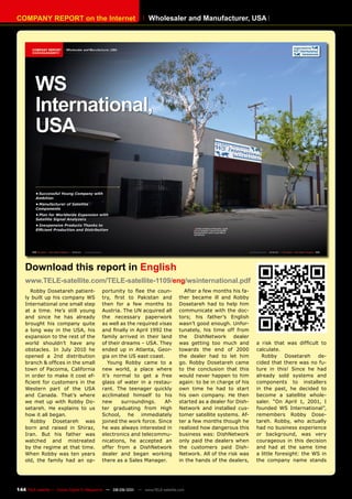 COmpAnY REpORT on the Internet                                    Wholesaler and manufacturer, USA




    Download this report in English
    www.TELE-satellite.com/TELE-satellite-1109/eng/wsinternational.pdf
       Robby Dosetareh patient-           portunity to flee the coun-              After a few months his fa-
    ly built up his company WS            try, first to Pakistan and             ther became ill and Robby
    International one small step          then for a few months to               Dosetareh had to help him
    at a time. He’s still young           Austria. The UN acquired all           communicate with the doc-
    and since he has already              the necessary paperwork                tors; his father’s English
    brought his company quite             as well as the required visas          wasn’t good enough. Unfor-
    a long way in the USA, his            and finally in April 1992 the          tunately, his time off from
    expansion to the rest of the          family arrived in their land           the DishNetwork dealer
    world shouldn’t have any              of their dreams – USA. They            was getting too much and        a risk that was difficult to
    obstacles. In July 2010 he            ended up in Atlanta, Geor-             towards the end of 2000         calculate.
    opened a 2nd distribution             gia on the US east coast.              the dealer had to let him         Robby      Dosetareh   de-
    branch & offices in the small            Young Robby came to a               go. Robby Dosetareh came        cided that there was no fu-
    town of Pacoima, California           new world, a place where               to the conclusion that this     ture in this! Since he had
    in order to make it cost ef-          it’s normal to get a free              would never happen to him       already sold systems and
    ficient for customers in the          glass of water in a restau-            again: to be in charge of his   components to installers
    Western part of the USA               rant. The teenager quickly             own time he had to start        in the past, he decided to
    and Canada. That’s where              acclimated himself to his              his own company. He then        become a satellite whole-
    we met up with Robby Do-              new      surroundings.    Af-          started as a dealer for Dish-   saler. “On April 1, 2001, I
    setareh. He explains to us            ter graduating from High               Network and installed cus-      founded WS International”,
    how it all began.                     School, he immediately                 tomer satellite systems. Af-    remembers Robby Dose-
       Robby Dosetareh was                joined the work force. Since           ter a few months though he      tareh. Robby, who actually
    born and raised in Shiraz,            he was always interested in            realized how dangerous this     had no business experience
    Iran. But his father was              electronics and telecommu-             business was: DishNetwork       or background, was very
    watched and mistreated                nications, he accepted an              only paid the dealers when      courageous in this decision
    by the regime at that time.           offer from a DishNetwork               the customers paid Dish-        and had at the same time
    When Robby was ten years              dealer and began working               Network. All of the risk was    a little foresight: the WS in
    old, the family had an op-            there as a Sales Manager.              in the hands of the dealers,    the company name stands




144 TELE-satellite — Global Digital TV Magazine — 08-09/201 — www.TELE-satellite.com
                                                          1
 