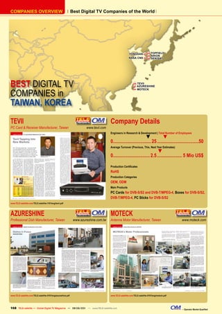COmpAnIES OvERvIEW                                              Best Digital Tv Companies of the World




                                                                                                           YOnGSAn H
                                                                                                                              H   TOpFIELD
                                                                                                                              H   ARIOn
                                                                                                           nASA CnS H         H   SEKISAT




BEST DIGITAL TV                                                                                                 H
                                                                                                                H
                                                                                                                    TEvII
                                                                                                                    AZURESHInE


COMPANIES in
                                                                                                                H   mOTECK




TAIWAN, KOREA
TEVII                                                                                    Company Details
PC Card & Receiver Manufacturer, Taiwan                                  www.tevii.com
                                                                                         Engineers in Research & Development | Total Number of Employees
                                                                                                                      ▼            ▼
                                                                                         0................................ 25 ...................................50
                                                                                         Average Turnover (Previous, This, Next Year Estimates)
                                                                                                                               ▼
                                                                                         0............................... 2.5 ..................... 5 Mio US$

                                                                                         Production Certificates
                                                                                         RoHS
                                                                                         Production Categories
                                                                                         OEM, ODM
                                                                                         Main Products
                                                                                         PC Cards for DVB-S/S2 and DVB-T/MPEG-4, Boxes for DVB-S/S2,
                                                                                         DVB-T/MPEG-4, PC Sticks for DVB-S/S2
www.TELE-satellite.com/TELE-satellite-1101/eng/tevii.pdf




AZURESHINE                                                                               MOTECK
Professional Dish Manufacturer, Taiwan                           www.azureshine.com.tw   Antenna Motor Manufacturer, Taiwan                          www.moteck.com




www.TELE-satellite.com/TELE-satellite-0707/eng/azureshine.pdf                            www.TELE-satellite.com/TELE-satellite-0707/eng/moteck.pdf




168 TELE-satellite — Global Digital TV Magazine — 08-09/201 — www.TELE-satellite.com
                                                          1                                                                                          – Operator Market Qualified
 