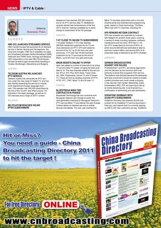 nEWS              IpTv & Cable


                                                       Beltelecom has reached 300,000 subscrib-                BBox TV provides subscribers with a rich and
                                                       ers for its IPTV service Zala TV. Beltelecom            intuitive portal and entertainment programming
                                                       recently started test transmissions of the first        guide, based on Flash technology. The Bbox
                                 Edited by             3DTV channel, making it available at no extra           offers over 220 TV channels, including HD.
                                                       charge to subscribers of the HD package.
                      Branislav Pekic                                                                          SFR RENEWS NETGEM CONTRACT
                                                       CROATIA                                                 SFR has renewed and extended its contract
                                                                                                               with Netgem for another three years, covering
EUROPE                                                 T-HT CLOSE TO 300,000 TV SUBSCRIBERS                    a variety of areas including hardware, software,
                                                       T-Hrvatski Telekom (T-HT) had reached                   maintenance and services. SFR had 3.1 mil-
HBO GO LAUNCHES STREAMING SERVICE                      299,000 residential customers for its TV ser-           lion IPTV subscribers by the end of 2010, of
HBO Central Europe has launched its on-demand          vices (delivered via IPTV, DTH and cable) by            which around 600,000 are estimated to take its
service in Serbia, Bosnia and Herzegovina, Slo-        the end of the 1Q, up 23.4% from one year               premium content offers, and around 90% of its
venia and Hungary. HBO Go is available via cable
                                                       previously. T-HT also had 18,000 business               subscriber base is believed to be HDTV-enabled.
and broadband providers Serbia Broadband (SBB),
                                                       customers for its TV services by the end of
Telemach and TARR Tolna, Somogy and Baranya.
                                                       March, up 24.4% from one year previously.               GERMANY
HBO subscribers in the new HBO Go territories
will also be able to gain access while travelling in
Croatia, Montenegro, Macedonia and Bulgaria.
                                                       ISKON BOOSTS ONLINE TV OFFER                            GERMAN BROADCASTERS
                                                       Iskon has added a number of channels to its online      AGAINST VOD RULING
                                                       TV service Iskon.TV player, bringing the total avail-   ProSiebenSat.1 and RTL are taking legal action
AUSTRIA
                                                       able to 14. The new channels added to the service       over the decision by the country’s anti-trust
TELEKOM AUSTRIA RELAUNCHES                             are: RTL2, RTL Plus, MTV Adria, Travel Chan-            authority to block their proposed VOD service.
IPTV SERVICE                                           nel, CNN, Playomania, Dorcel TV and X-Dream             The platform was blocked because Bundeskartel-
Telekom Austria has rebranded its IPTV ser-            TV. These join the six existing channels of HTV1,       lamt was concerned it would be closed to smaller
vice under the new name A1 Kabel TV, and has           HTV2, RTL, CMC, Baby TV and 24 sata TV.                 content providers and could create a duopoly
also started expanding the service to include                                                                  in the German VoD market. Meanwhile, public
more regional and foreign-language chan-               FRANCE                                                  broadcasters ARD, ZDF are planning to set up
nels. The operator had 165,000 subscribers by                                                                  an online streaming site, to be financed by a
the end of the 1Q 2011 and offers around 110           BLUESTREAK WINS TWO                                     combination of advertising and paid downloads.
channels in the basic package, as well as 10           CONTRACTS IN FRANCE
HD channels and a range of 3DTV content.               Bluestreak Technology has won contracts from            VODAFONE GERMANY WITH
                                                       Bouygues Telecom and Orange to power the                25,000 IPTV SUBSCRIBERS
BELARUS                                                next-generation interface for Bouygues Telecom’s        Vodafone Germany has acquired 25,000 sub-
                                                       IPTV service BBox TV and deliver the new Orange         scribers for its Vodafone TV service launched in
BELTELECOM REACHES 300,000                             Cinéma séries on-demand service to mobile               February, and reports that it is currently signing
IPTBV SUBSCRIBERS                                      devices and tablets. The new user interface for         up 300 to 400 new customers per day. Vodafone
 