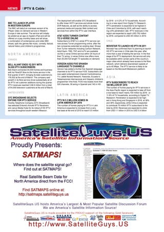 nEWS              IpTv & Cable


                                                         The deployment will enable GTC Broadband             by 2016 - or 4.2% of TV households. Accord-
BBC TO LAUNCH IPLAYER                                    to offer linear HDTV services and whole-home         ing to a new report from Digital TV Research,
IN WESTERN EUROPE                                        DVR features, as well as the ability to access       IPTV penetration is expected to be highest in
The BBC will debut an overseas version of its            personal media and popular Web content and           Chile and Colombia by 2016, with each reach-
iPlayer video-on-demand service in Western               services from within the IPTV user interface.        ing a 6% penetration rate. IPTV revenues in the
Europe in late summer. The service will initially                                                             region are expected to reach USD 752 million
be piloted as an app on Apple’s iPad and will be         AT&T ADDS TURNER CONTENT                             by 2016, compared to USD 45 million in 2010.
offered on a pay-monthly basis and will show             TO U-VERSE ONLINE
a combination of contemporary and older BBC              Subscribers to AT&T’s U-verse IPTV service can       CHILE
shows, split into genres like music, comedy, factual,    now access Turner programming online, after the
natural history and children’s programmes.               two companies extended an existing deal. Shows       MOVISTAR TO LAUNCH HD IPTV IN 2011
                                                         from Turner networks including Cartoon Network,      Movistar has confirmed that it is planning to launch
                                                         Adult Swim, TBS, TNT and truTV are available         HD IPTV services in Chile later this year, after
NORTH AMERICA                                            via the U-verse Online service within 24 hours of    more than a year of testing the service. In the first
                                                         their TV airing. U-verse Online now offers more      stage of its IPTV deployment, the service will only
CANADA                                                   than 25,000 full-length TV episodes on-demand.       be available within certain parts of the country’s
                                                                                                              major cities which already have access to the fibre
BELL ALIANT ENDS 1Q 2011 WITH                            VERIZON ADDS FIVE SPANISH                            network, which delivers downstream speeds of
54,000 IPTV SUBSCRIBERS                                  LANGUAGE TV CHANNELS                                 up to 40 Mbps. The IPTV service is likely to be
Bell Aliant connected 40,000 homes and business          Verizon has added a further five Spanish-language    based on the Microsoft Mediaroom platform.
with its FibreOP fibre-to-the home service in the        channels to its IPTV service FiOS. Subscribers can
first quarter of 2011, bringing its total customers to   now watch entertainment channel CentroAmerica
178,000 at the end of March. The company said            TV, Latele Novela Network, Pasiones, Ecuador’s       ASIA
growth in its fibre service drove substantially all of   Teleamazones Internacional and Hispanic children’s
its IPTV net customer additions during the quarter.      programmer Vme Kids. FiOS now boasts more than       IPTV SUBSCRIBERS TO REACH
IPTV revenues reached CA$ 9 million from a total         520 channels, 39 airing in Spanish and 140 in HD.    100 MILLION BY 2016
of 54,000 television customers at the end of March.                                                           The number of homes paying for IPTV services in
                                                                                                              the Asia-Pacific region is expected to take off from
UNITED STATES                                                                                                 a low base to reach nearly 100 million by 2016 - or
                                                         LATIN AMERICA                                        11.8% of TV households, according to Digital TV
GTC BROADBAND SELECTS                                                                                         Research. Penetration is expected to be high-
ENTONE FOR IPTV SERVICE                                  IPTV IN 5.5 MILLION HOMES IN                         est in Hong Kong and Singapore in 2016, at 38%
Granby Telephone Company (GTC Broadband)                 LATIN AMERICA BY 2016                                and 36% respectively, while China is expected
has selected Entone’s Amulet IPTV Receivers              The number of homes paying for IPTV in Latin         to contribute 70 million IPTV subscribers to the
and Janus Media Hubs for its rollout of HD IPTV          America is expected to increase from a very          total by 2016. Revenues are expected to climb
services throughout south-western Missouri.              low base at the end of 2010 to reach 5.5 million     from USD 1.1 billion in 2010 to USD 5.4 billion
 