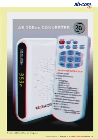 To see the AB 3DBox in 3D use Red-Cyan glasses

                                                 www.TELE-satellite.com — 08-09/201 —
                                                                                  1     TELE-satellite — Global Digital TV Magazine   31
 