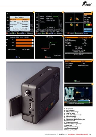 7                                 8                                                            9




10                               11                                                            12




                                                                                               13




                                                                                               14




                                      1. Hauptmenü
                                      2. Sat Find menü
                                      3. DiSEqC Einstellungen
                                      4. Local Sat menü
                                      5. Angle Kalkulationsmenü
                                      6. Spectrumansicht
                                      7. Spektrumeinstellungen
                                      8. Transponder messungen in der
                                      Spektrumansicht
                                      9. Konstellationsmenü
                                      10. Genaue messergebnisse
                                      11. LnB Test
                                      12. Systemeinstellungen
                                      13 Internet ping menü
                                      14. messgerät als Tv


     www.TELE-satellite.com — 08-09/201 —
                                      1     TELE-satellite — Global Digital TV Magazine   55
 