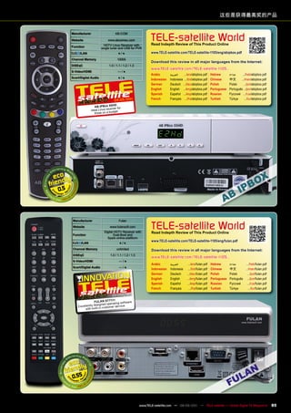 这些是获得最高奖的产品



                                                                   TELE-satellite World
      manufacturer                      AB-COM

      Website                     www.abcomeu.com
                               HDTV Linux Receiver with            Read Indepth Review of This product Online
      Function               single tuner and USB for PVR
           /LAn                           ●/●                      www.TELE-satellite.com/TELE-satellite-1105/eng/abipbox.pdf
      Channel memory                      10000
                                                                   Download this review in all major languages from the Internet:
      DiSEqC                       1.0 / 1.1 / 1.2 / 1.3
                                                                   www.TELE-satellite.com/TELE-satellite-1105...
      S-video/HDmI                        —/●
                                                                   Arabic       ‫العربية‬   .../ara/abipbox.pdf      Hebrew       ‫עברית‬    .../heb/abipbox.pdf
      Scart/Digital Audio                 ●/●
                                                                   Indonesian   Indonesia .../bid/abipbox.pdf      Chinese      中文	 .../man/abipbox.pdf
                                                                   German       Deutsch .../deu/abipbox.pdf        Polish       Polski    .../pol/abipbox.pdf
                                                                   English      English .../eng/abipbox.pdf        Portuguese   Português .../por/abipbox.pdf
                                                                   Spanish      Español .../esp/abipbox.pdf        Russian	     Русский	 .../rus/abipbox.pdf
                                               1
                                       04-05/201                   French       Français .../fra/abipbox.pdf       Turkish      Türkçe     .../tur/abipbox.pdf
                                      HD
                        AB IpBox 55
                                    eiver for
                     Ideal Linux rec dget
                        those on a bu




0.5




      manufacturer                         Fulan
      Website                       www.fulansoft.com
                               Digital HDTV Receiver with
                                                                   TELE-satellite World
                                                                   Read Indepth Review of This product Online
      Function                        Dual-Boot and
                                 Spark online-plattform
            /LAn                           ●/●
                                                                   www.TELE-satellite.com/TELE-satellite-1105/eng/fulan.pdf

      Channel memory                     unlimited                 Download this review in all major languages from the Internet:
      DiSEqC                        1.0 / 1.1 / 1.2 / 1.3
                                                                   www.TELE-satellite.com/TELE-satellite-1105...
      S-video/HDmI                         —/●
                                                                   Arabic       ‫العربية‬       .../ara/fulan.pdf    Hebrew       ‫עברית‬      .../heb/fulan.pdf
      Scart/Digital Audio                  —/●
                                                                   Indonesian   Indonesia     .../bid/fulan.pdf    Chinese      中文	       .../man/fulan.pdf
                                                                   German       Deutsch      .../deu/fulan.pdf     Polish       Polski      .../pol/fulan.pdf
                                                                   English      English      .../eng/fulan.pdf     Portuguese   Português .../por/fulan.pdf
                                                                   Spanish      Español      .../esp/fulan.pdf     Russian	     Русский	    .../rus/fulan.pdf
                                                                   French       Français       .../fra/fulan.pdf   Turkish      Türkçe       .../tur/fulan.pdf
                                              1
                                      04-05/201
                                  11
                      FULAn ST 71 ting software
                        signed opera
          Excellently de in customer service
               with built-




      0.55



                                                            www.TELE-satellite.com — 08-09/201 — TELE-satellite — Global Digital TV Magazine
                                                                                             1                                                                   85
 