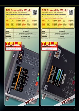 TELE-satellite World
 Read Indepth Review of This product Online
                                                                                                            TELE-satellite World
                                                                                                            Read Indepth Review of This product Online

 www.TELE-satellite.com/TELE-satellite-1109/eng/8dtek.pdf                                                   www.TELE-satellite.com/TELE-satellite-1107/eng/8dtek.pdf

 Download this review in all major languages from the Internet:                                             Download this review in all major languages from the Internet:
 www.TELE-satellite.com/TELE-satellite-1109...                                                              www.TELE-satellite.com/TELE-satellite-1107...
 Arabic       ‫العربية‬       .../ara/8dtek.pdf     Hebrew       ‫עברית‬        .../heb/8dtek.pdf               Arabic       ‫العربية‬       .../ara/8dtek.pdf    Hebrew       ‫עברית‬        .../heb/8dtek.pdf
 Indonesian   Indonesia     .../bid/8dtek.pdf     Chinese      中文	         .../man/8dtek.pdf                Indonesian   Indonesia     .../bid/8dtek.pdf    Chinese      中文	         .../man/8dtek.pdf
 German       Deutsch      .../deu/8dtek.pdf      Polish       Polski        .../pol/8dtek.pdf              German       Deutsch      .../deu/8dtek.pdf     Polish       Polski        .../pol/8dtek.pdf
 English      English      .../eng/8dtek.pdf      Portuguese   Português     .../por/8dtek.pdf              English      English      .../eng/8dtek.pdf     Portuguese   Português     .../por/8dtek.pdf
 Spanish      Español      .../esp/8dtek.pdf      Russian	     Русский	      .../rus/8dtek.pdf              Spanish      Español      .../esp/8dtek.pdf     Russian	     Русский	      .../rus/8dtek.pdf
 French       Français       .../fra/8dtek.pdf    Turkish      Türkçe         .../tur/8dtek.pdf             French       Français       .../fra/8dtek.pdf   Turkish      Türkçe         .../tur/8dtek.pdf


manufacturer                                       8dtek Technology                                        manufacturer                                     8dtek Technology
Website                                             www.8dtek.com                                          Website                                           www.8dtek.com
Function                             Satellite Meter for Antenna Alignment                                 Function                             Satellite Meter for Antenna Alignment
Frequency Range            L-Band (950-2150 MHz), DVB-S/S2 and analog signal                               Frequency Range            L-Band (950-2150 MHz), DVB-S/S2 and analog signal
video Output                                 A/V (composite + mono)                                        video Output                                        Composite
Built-in monitor                                 Color graphic 16:9 LCD                                    Built-in monitor                                 Color graphic LCD




                           08-09/201
                                   1                                                                                                   06-07/201
                                                                                                                                               1
         8DTEK DSm DESIRED                                                                                           8DTEK DSm GIFTED
 A HDTV signal meter and receiver all in                                                                         Very useful small tv meter with
 one with plenty of professional features                                                                              high-end features




                                                                                                  www.TELE-satellite.com — 08-09/201 — TELE-satellite — Global Digital TV Magazine
                                                                                                                                   1                                                                        95
 