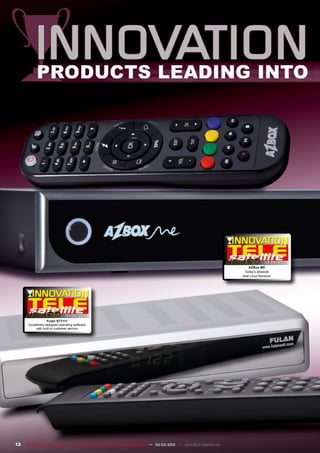 02-03/2012
AZBox ME
Today‘s absolute
best Linux Receiver
04-05/201
1
Fulan ST7111
Excellently designed operating software
with built-in customer service
12 TELE-satellite International — The World‘s Largest Digital TV Trade Magazine — 02-03/2012 — www.TELE-satellite.com
 