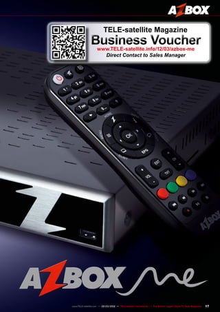 17
www.TELE-satellite.com — 02-03/2012 — TELE-satellite International — The World‘s Largest Digital TV Trade Magazine
TELE-satellite Magazine
Business Voucher
www.TELE-satellite.info/12/03/azbox-me
Direct Contact to Sales Manager
 