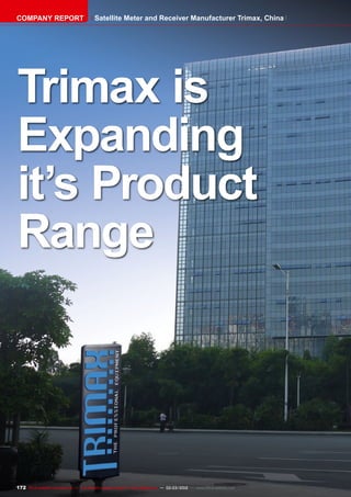 172 TELE-satellite International — The World‘s Largest Digital TV Trade Magazine — 02-03/2012 — www.TELE-satellite.com
Trimax is
Expanding
it’s Product
Range
COMPANY REPORT Satellite Meter and Receiver Manufacturer Trimax, China
 