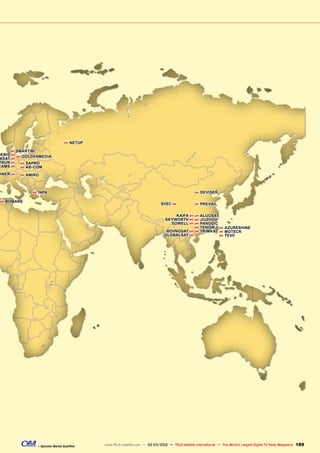189
– Operator Market Qualified www.TELE-satellite.com — 02-03/2012 — TELE-satellite International — The World‘s Largest Digital TV Trade Magazine
H SAPRO
H AB-COM
H AMIKO
H NETUP
H ALUOSAT
H JIUZHOU
H PANODIC
H TENOW
H TRIMAX
H BOMARE
H GOLDENMEDIA
H INPA
OEBIS H
ASAT H
PAUN H
EAMS H
HNER H
H SMARTWI
SVEC H
H AZURESHINE
H MOTECK
H TEVII
KAIFA H
SKYWORTH H
SOWELL H
BOIINGSAT H
GLOBALSAT H
H DEVISER
H PREVAIL
 