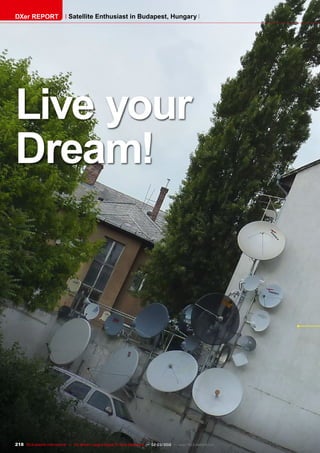 218 TELE-satellite International — The World‘s Largest Digital TV Trade Magazine — 02-03/2012 — www.TELE-satellite.com
Live your
Dream!
DXer REPORT Satellite Enthusiast in Budapest, Hungary
 
