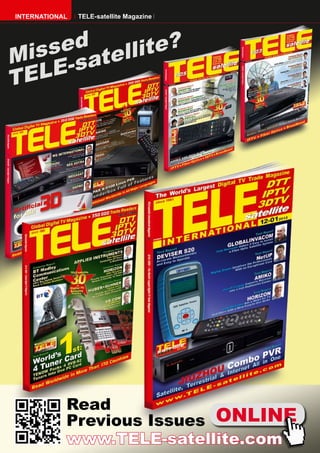 INTERNATIONAL TELE-satellite Magazine
Missed
TELE-satellite?
ONLINE
Read
Previous Issues
www.TELE-satellite.com
 