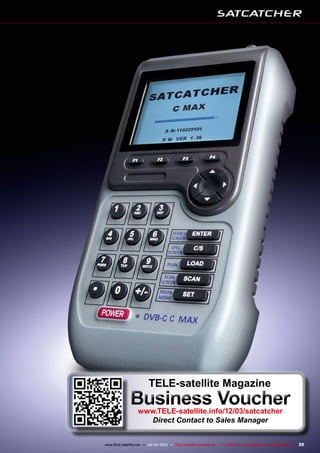 35
www.TELE-satellite.com — 02-03/2012 — TELE-satellite International — The World‘s Largest Digital TV Trade Magazine
TELE-satellite Magazine
Business Voucher
www.TELE-satellite.info/12/03/satcatcher
Direct Contact to Sales Manager
 