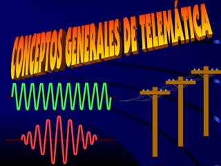 CONCEPTOS GENERALES DE TELEMÁTICA

 