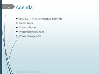 Agenda
 IEEE 802.11 MAC Architecture Elements
 Fames types
 Frame subtypes
 Protection mechanism
 Power management
TELE_25892_Princuples of Wreless Networking
2
 