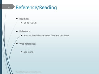 Reference/Reading
 Reading:
 Ch 10 [COL3]
 Reference:
 Most of the slides are taken from the text book
 Web reference:
 See inline
TELE_25892_Princuples of Wreless Networking
3
 