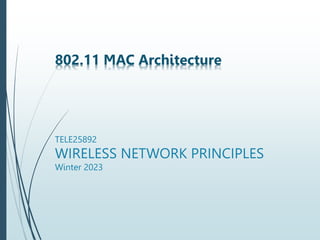 TELE25892
WIRELESS NETWORK PRINCIPLES
Winter 2023
802.11 MAC Architecture
 