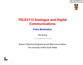 TELE3113 Analogue and Digital
      Communications
                Pulse Modulation

                      Wei Zhang
                 w.zhang@unsw.edu.au


School of Electrical Engineering and Telecommunications
          The University of New South Wales
 