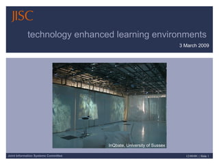 technology enhanced learning environments  3 March 2009 InQbate, University of Sussex 