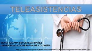 http://www.catalunyapress.cat/texto-diario/mostrar/478324/necessitem-professionals-salut-amb-salut
SILVIA JULIANA SEPULVEDA IBAÑEZ
UNIVERSIDAD COOPERATIVA DE COLOMBIA
 
