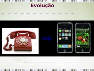 Evolução
 