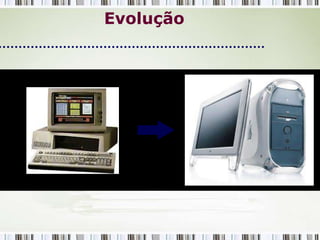 Evolução
 