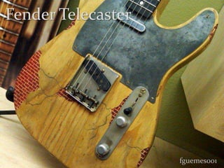 Fender Telecaster




                    fguemes001
 